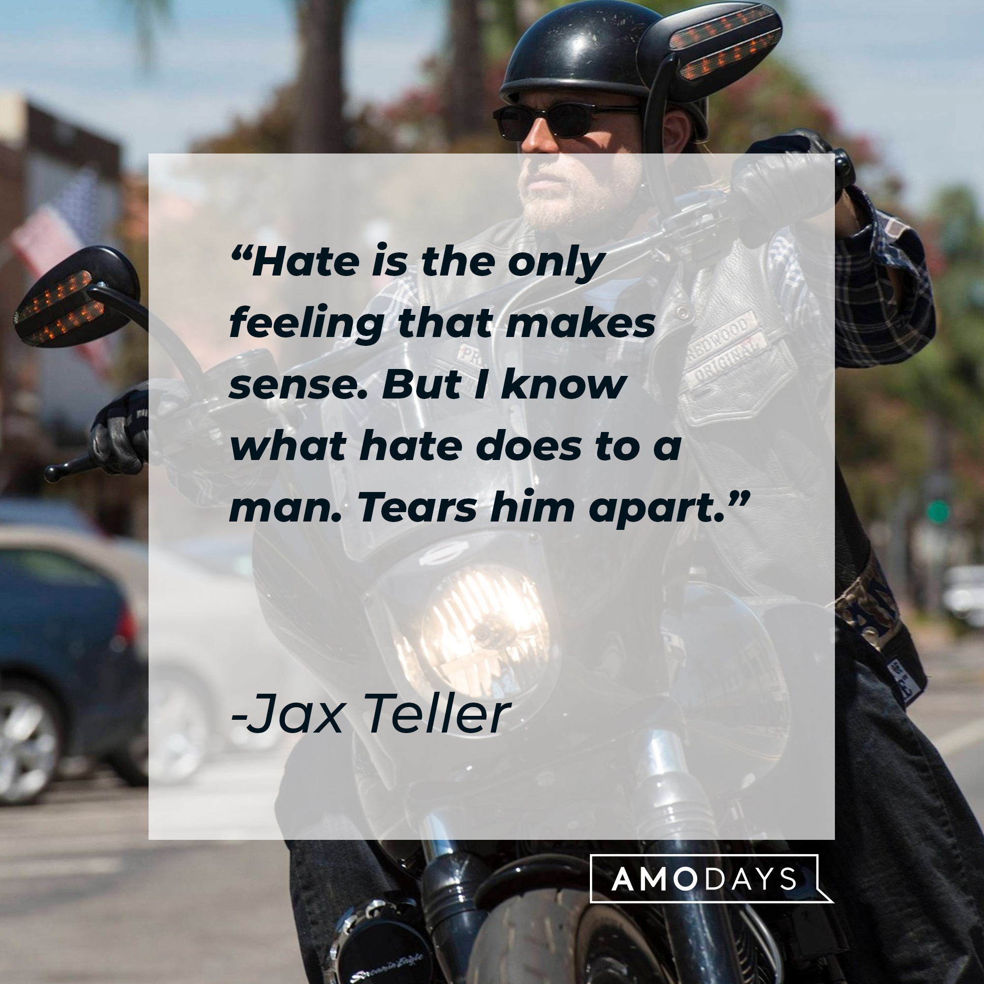 Jax Teller with his quote: "Hate is the only feeling that makes sense. But I know what hate does to a man. Tears him apart.” |  Source: facebook.com/SonsofAnarchy
