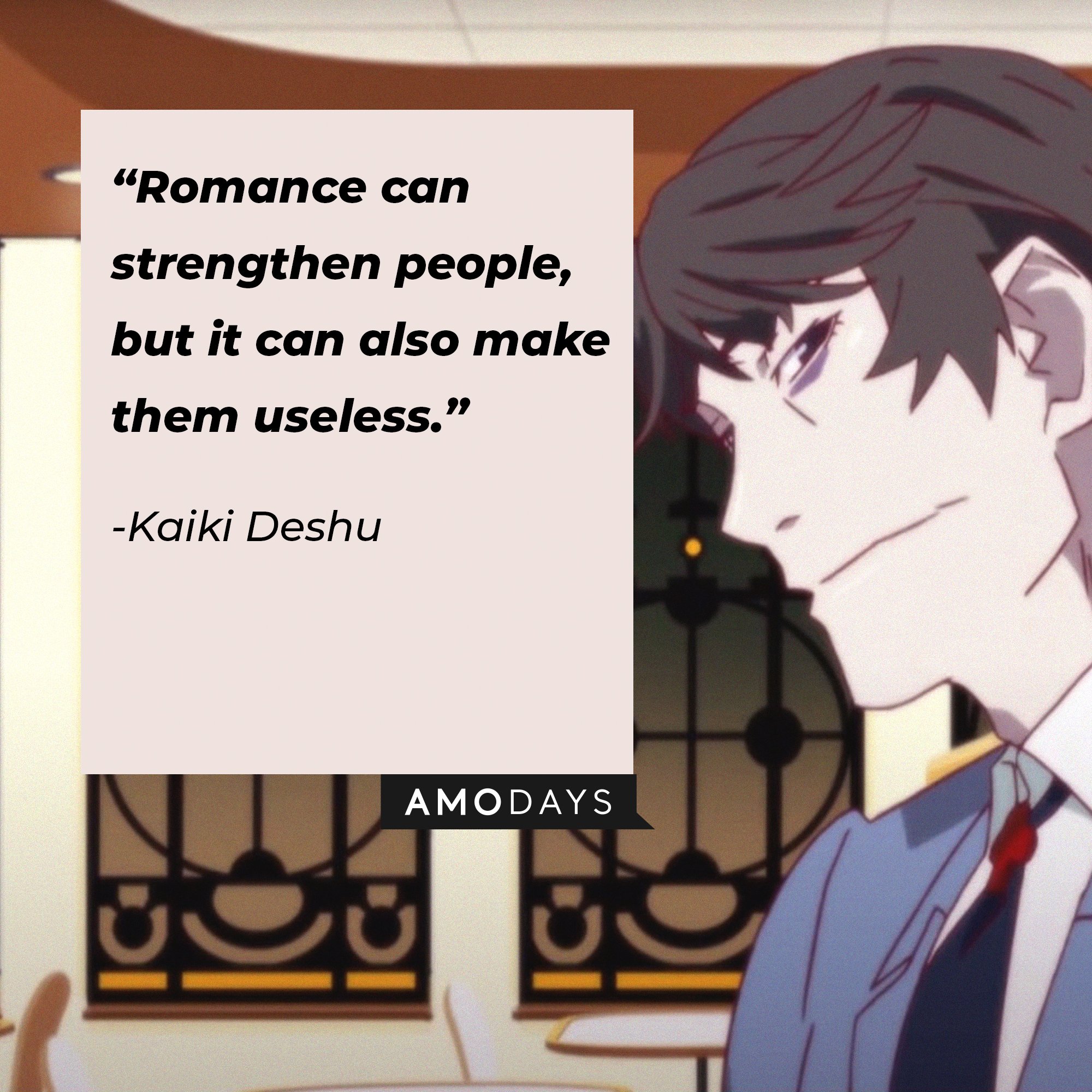 Kaiki Deshu's quote: "Romance can strengthen people, but it can also make them useless." | Image: AmoDays 