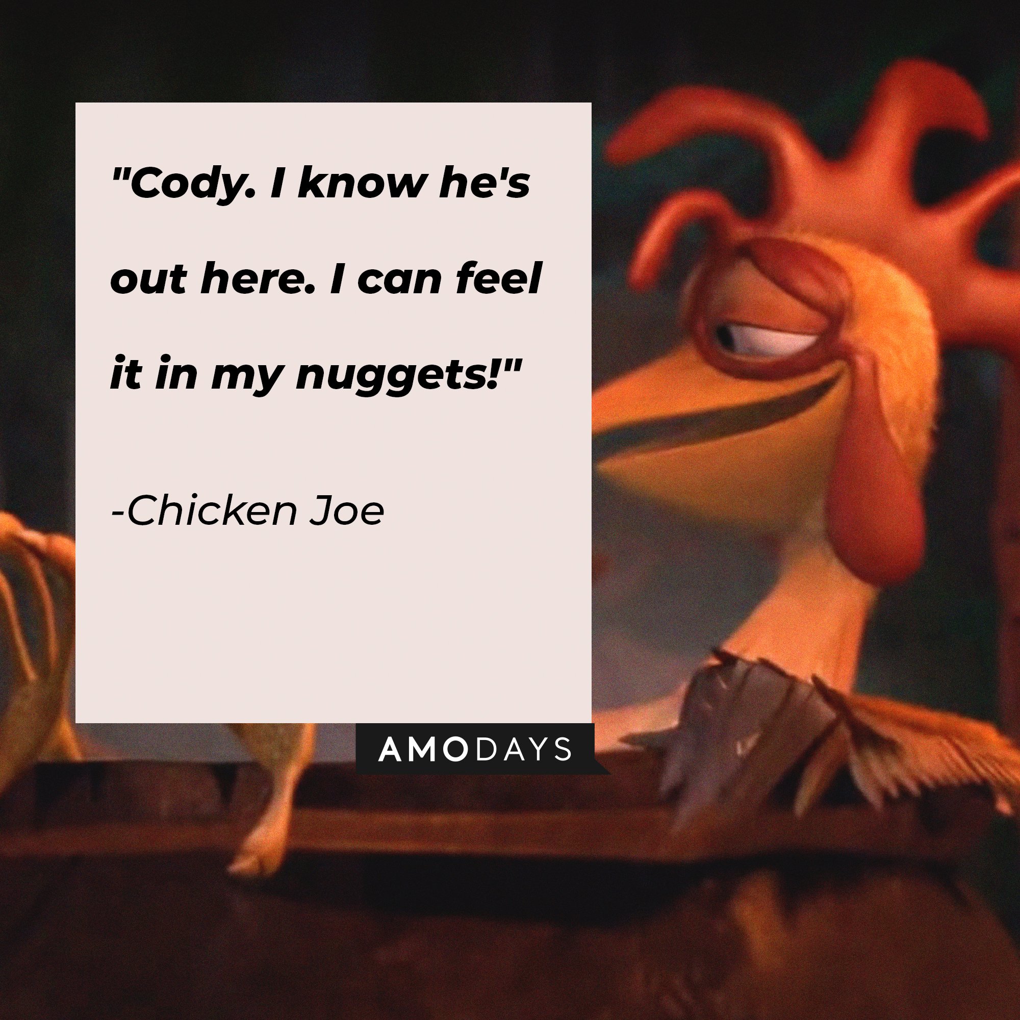 Chicken Joe's quote: "Cody. I know he's out here. I can feel it in my nuggets!" | Image: AmoDays