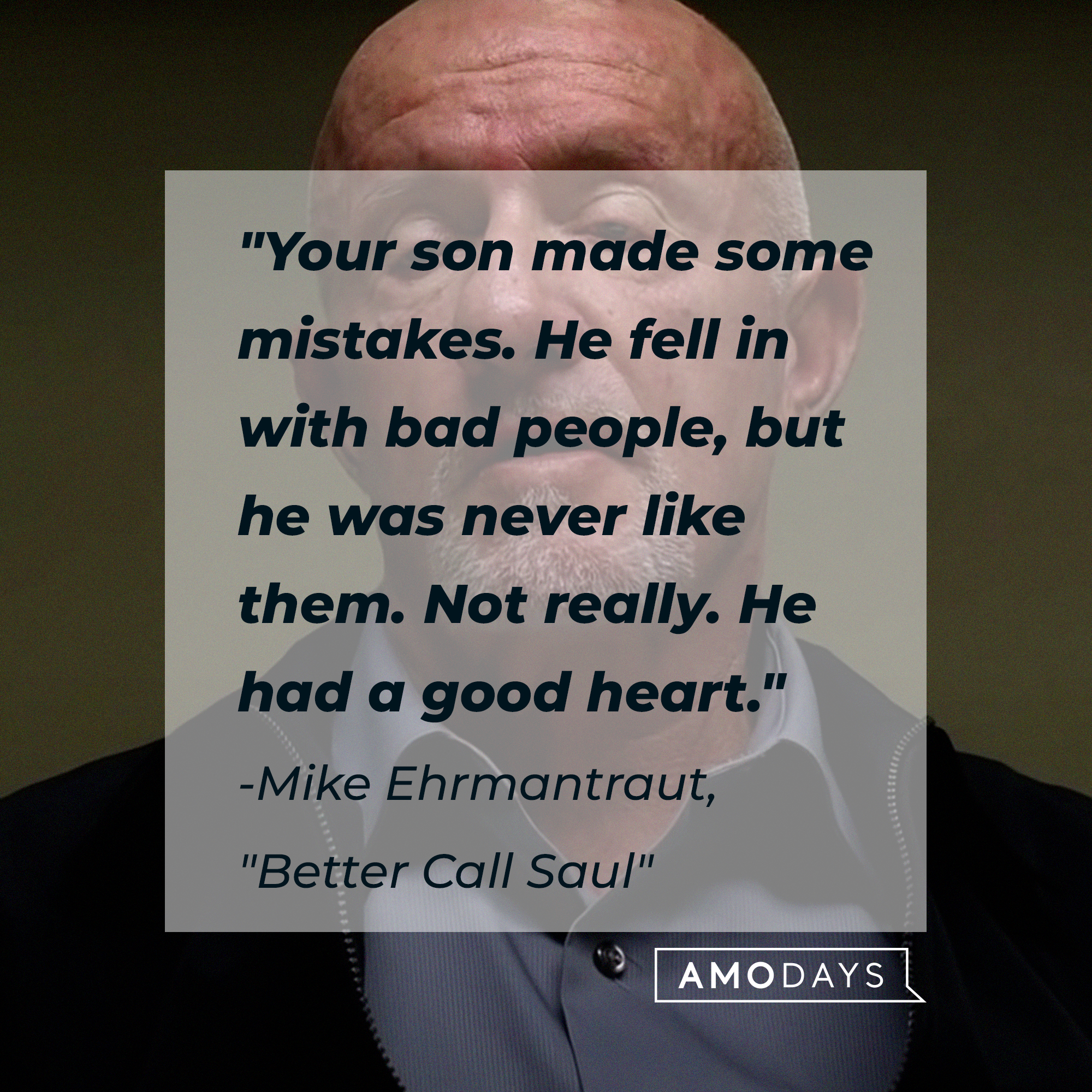 Mike Ehrmantraut with his quote, "Your son made some mistakes. He fell in with bad people, but he was never like them. Not really. He had a good heart." | Source: youtube.com/breakingbad
