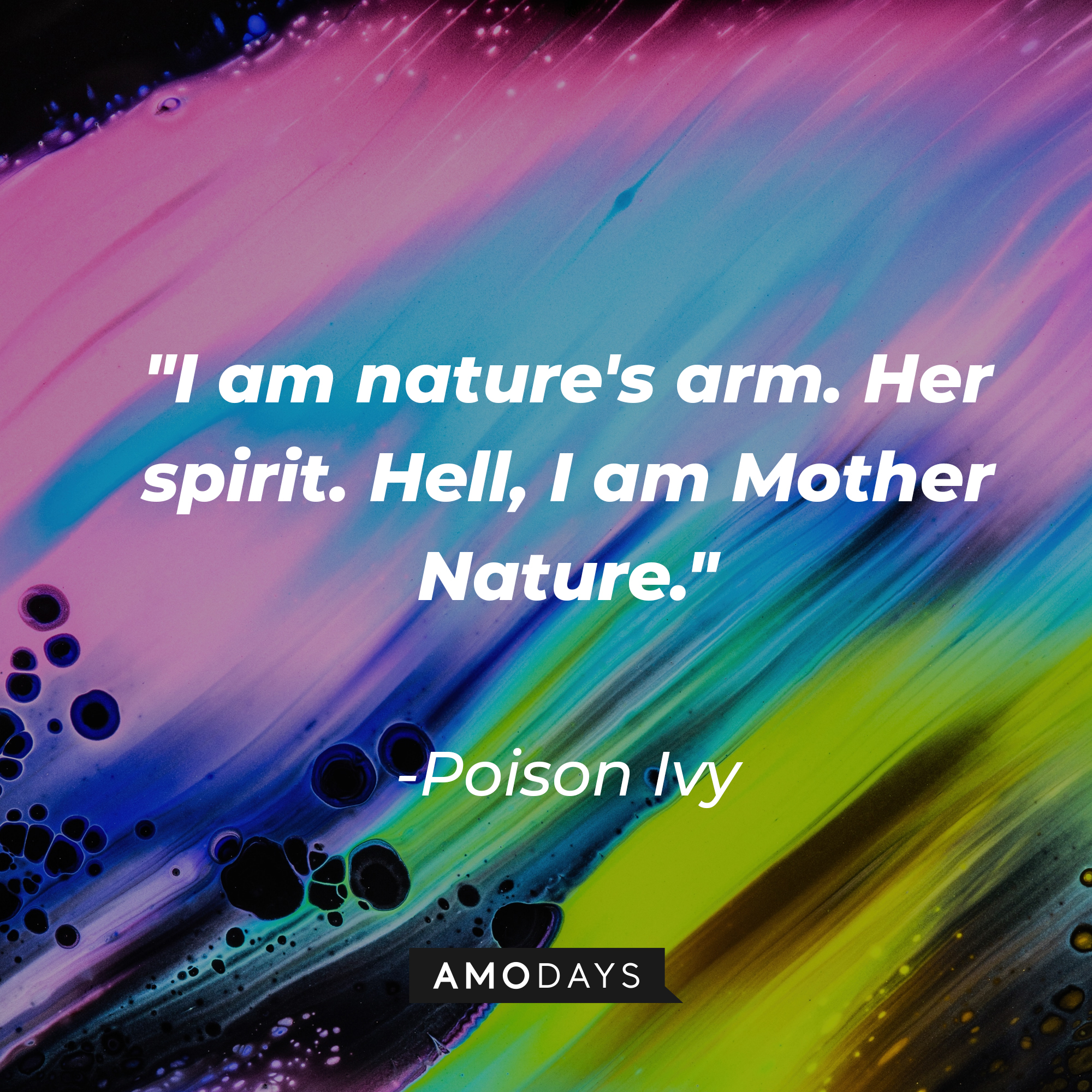 Poison Ivy’s quote: "I am nature's arm. Her spirit. Hell, I am Mother Nature." | Image: Unsplash