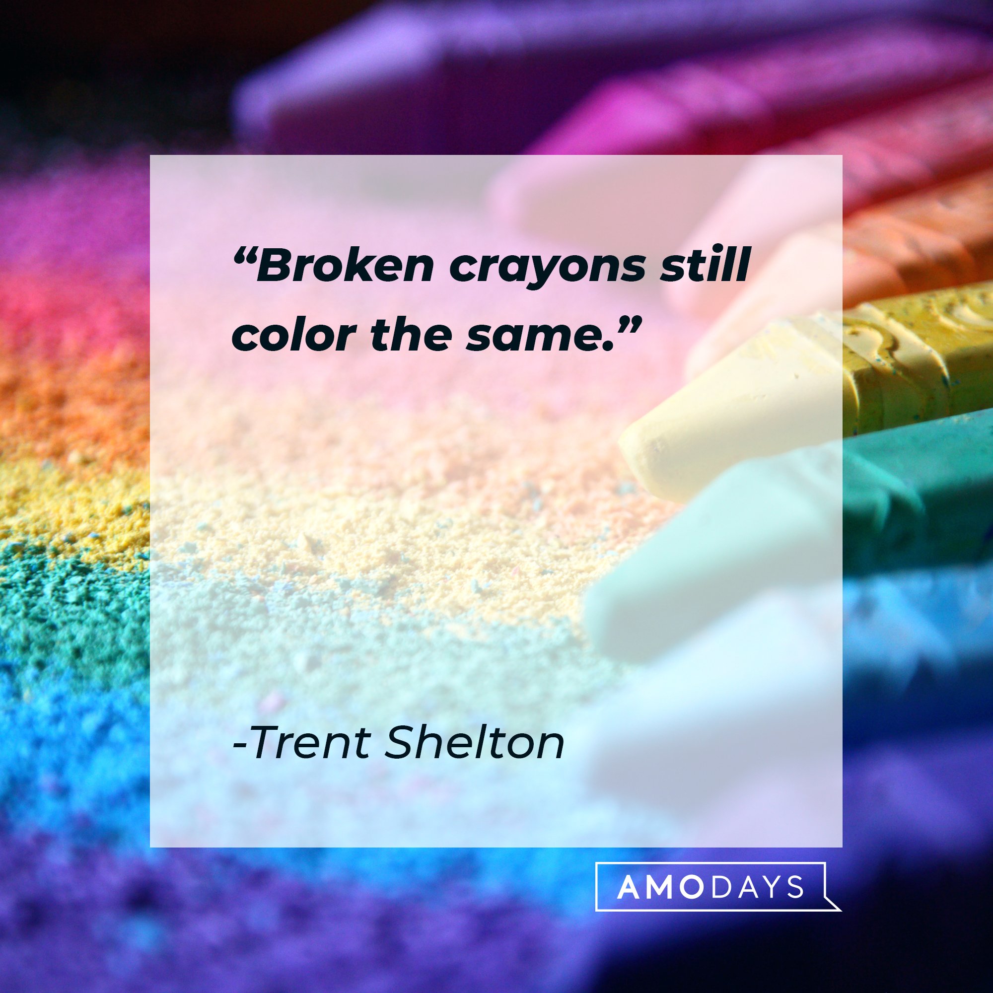 Trent Shelton's quote: "Broken crayons still color the same." | Image: AmoDays