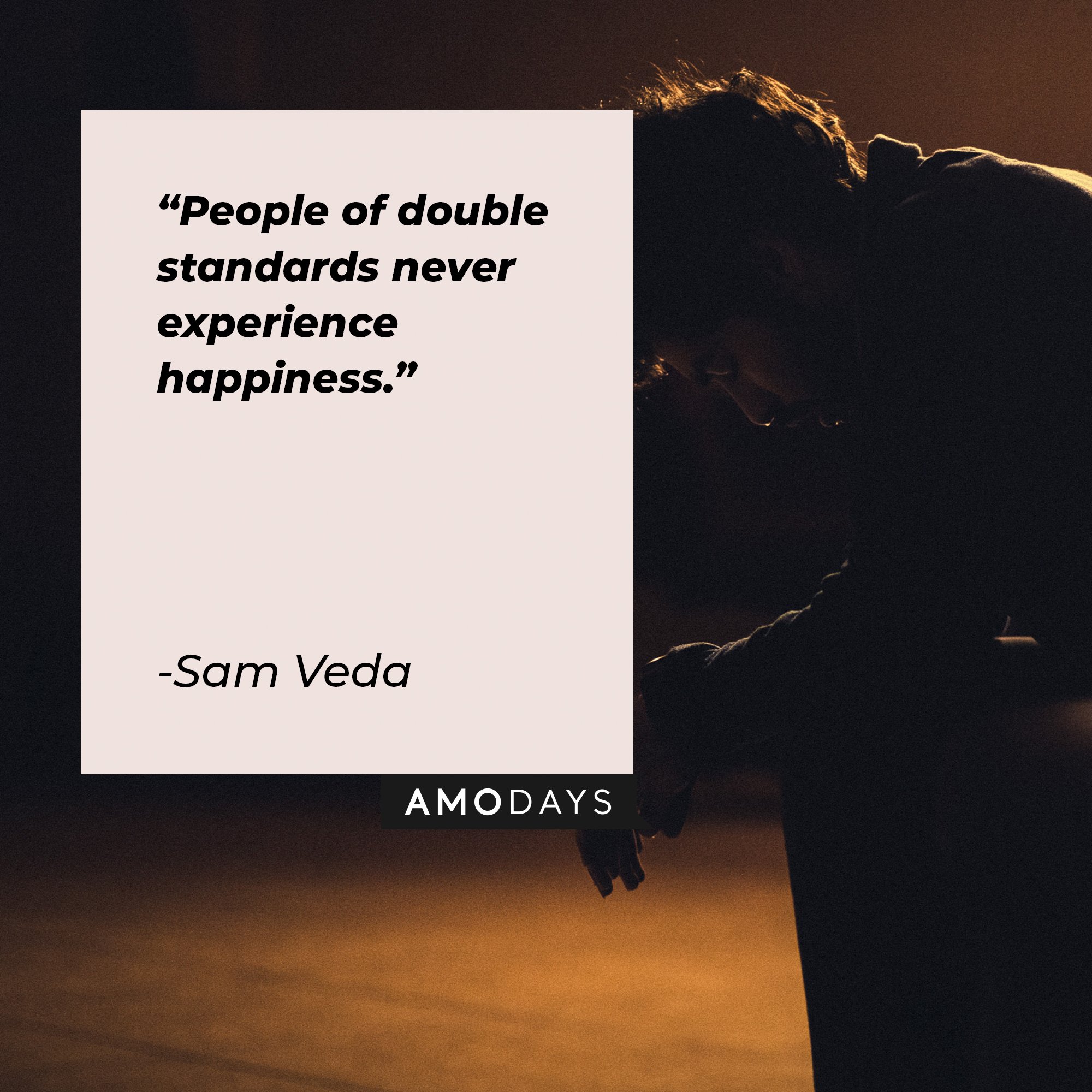 Sam Veda’s quote: "People of double standards never experience happiness." | Image: AmoDays  
