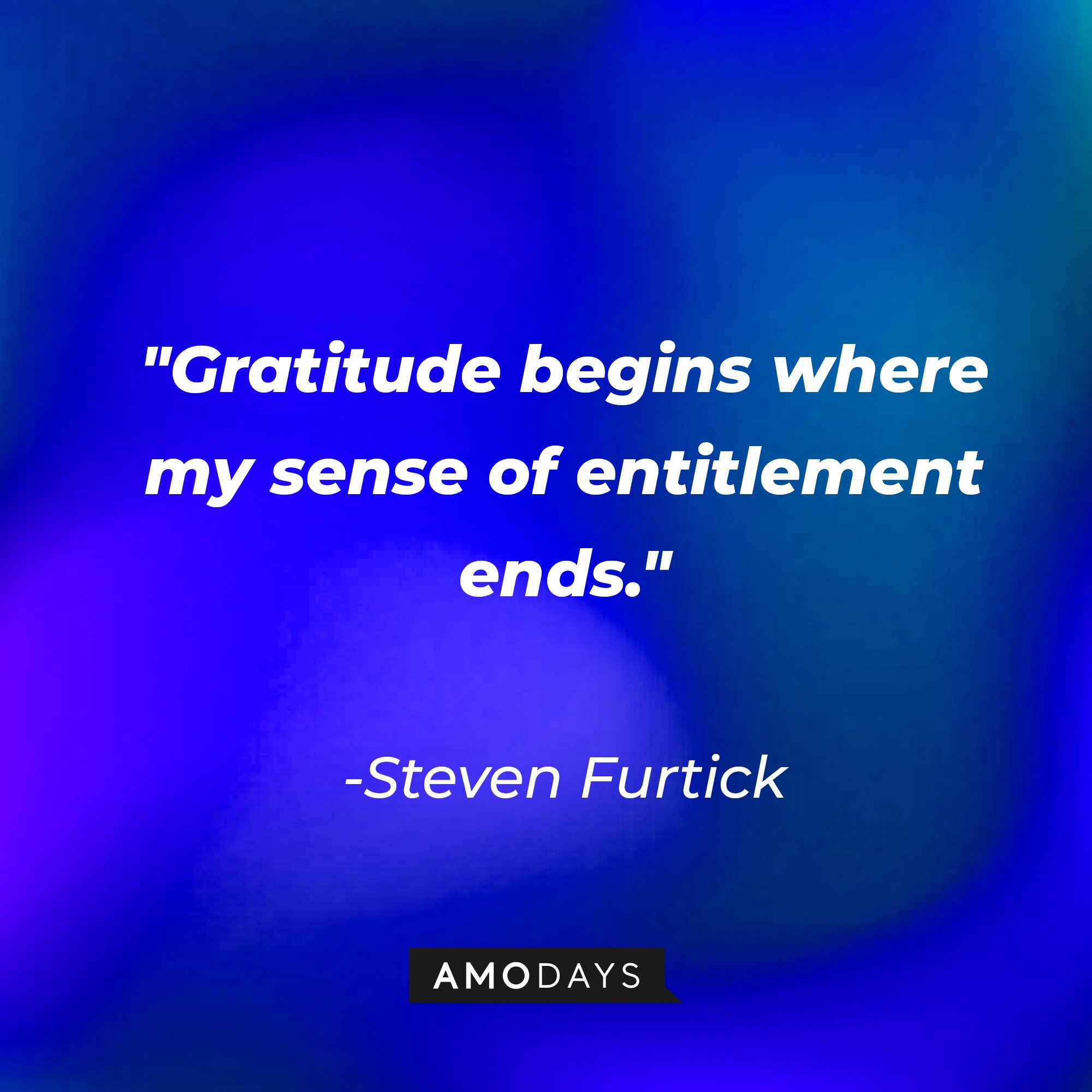 Steven Furtick’s quote: "Gratitude begins where my sense of entitlement ends." | Image: AmoDays