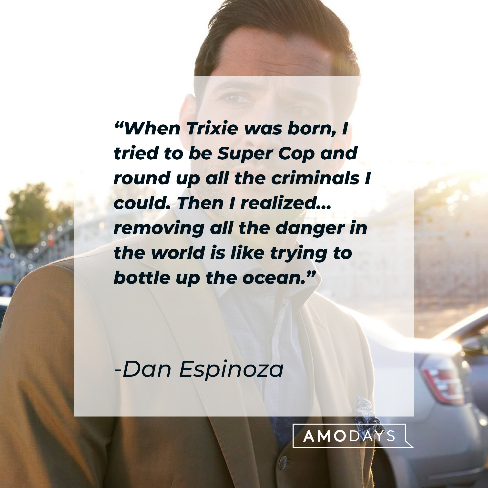Dan Espinoza’s quote: "When Trixie was born, I tried to be Super Cop and round up all the criminals I could. Then I realized… removing all the danger in the world is like trying to bottle up the ocean." | Source: Facebook.com/LuciferNetflix