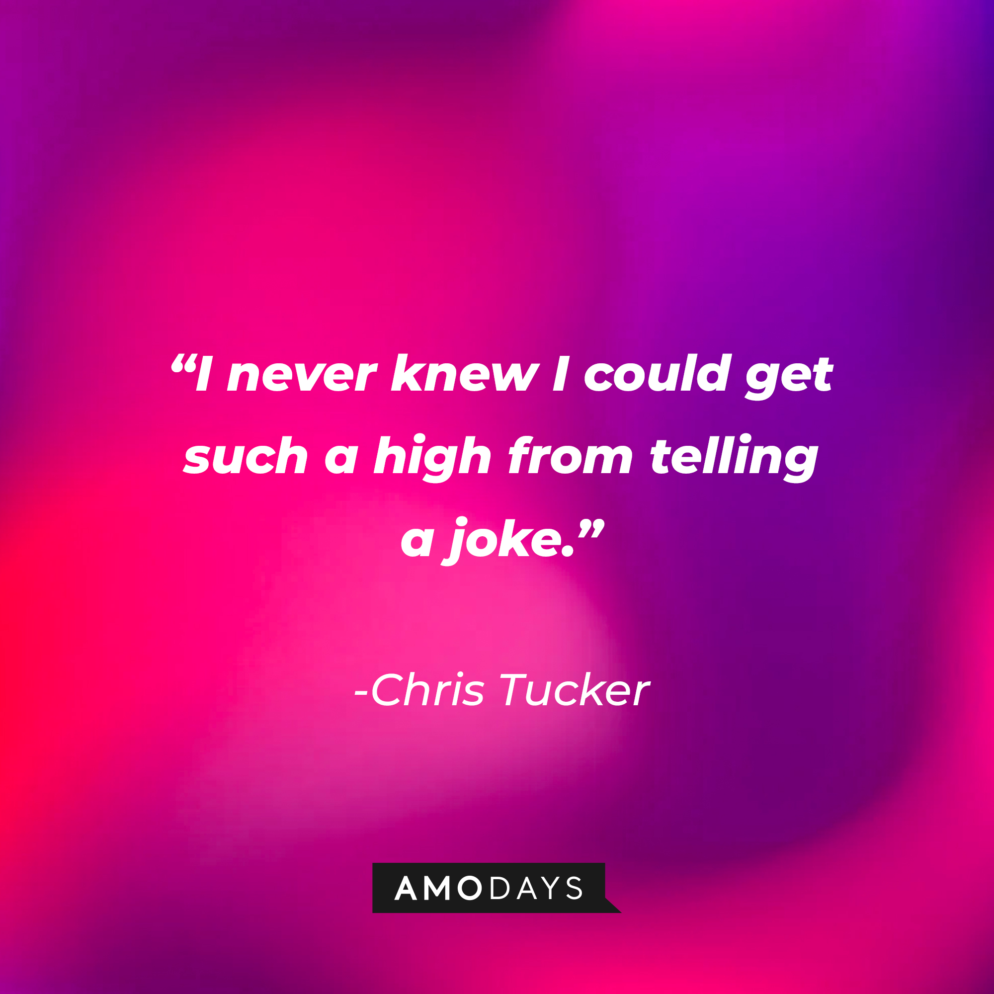 Chris Tucker’s quote: “I never knew I could get such a high from telling a joke.”┃Source: AmoDays