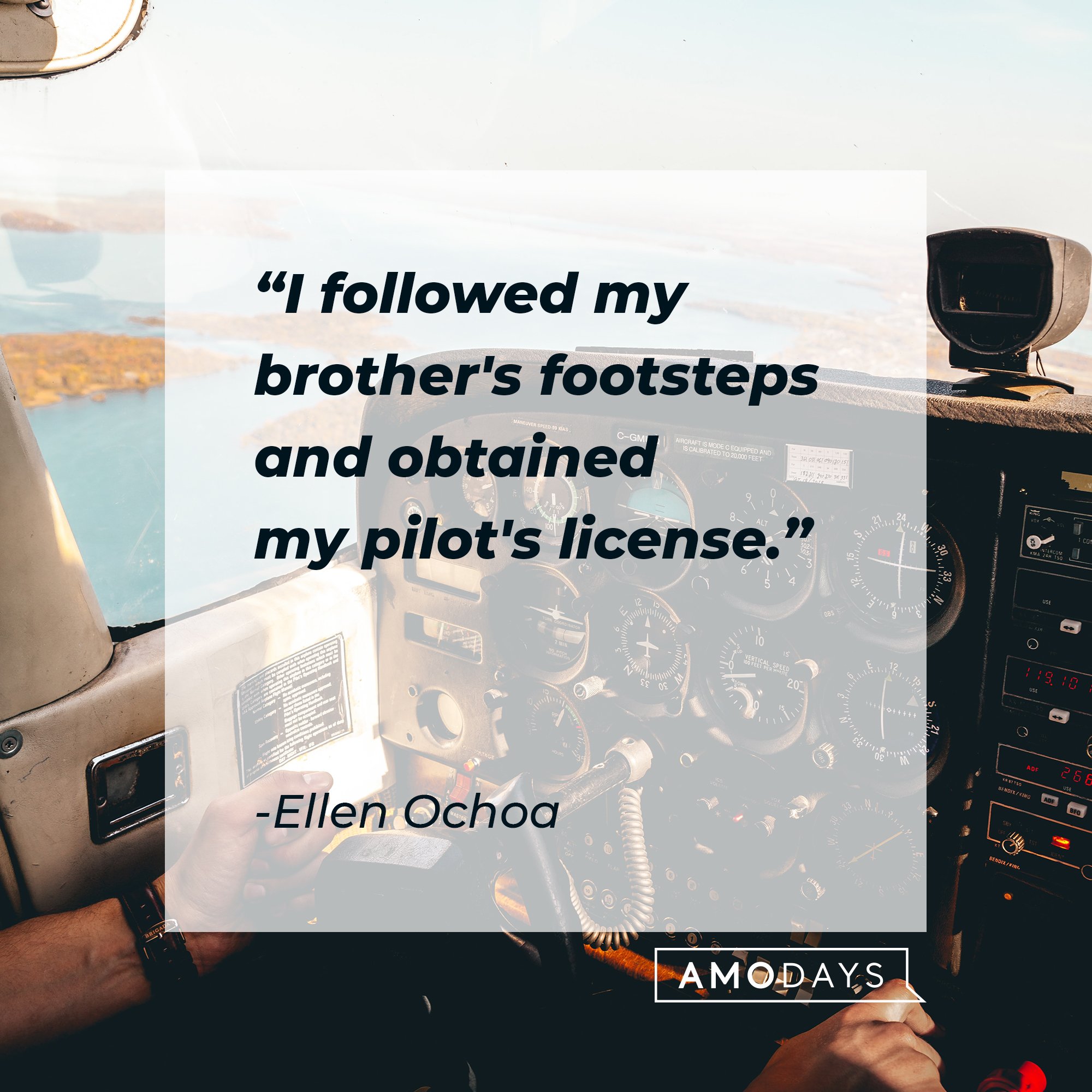  Ellen Ochoa's quote: "I followed my brother's footsteps and obtained my pilot's license." | Image: AmoDays