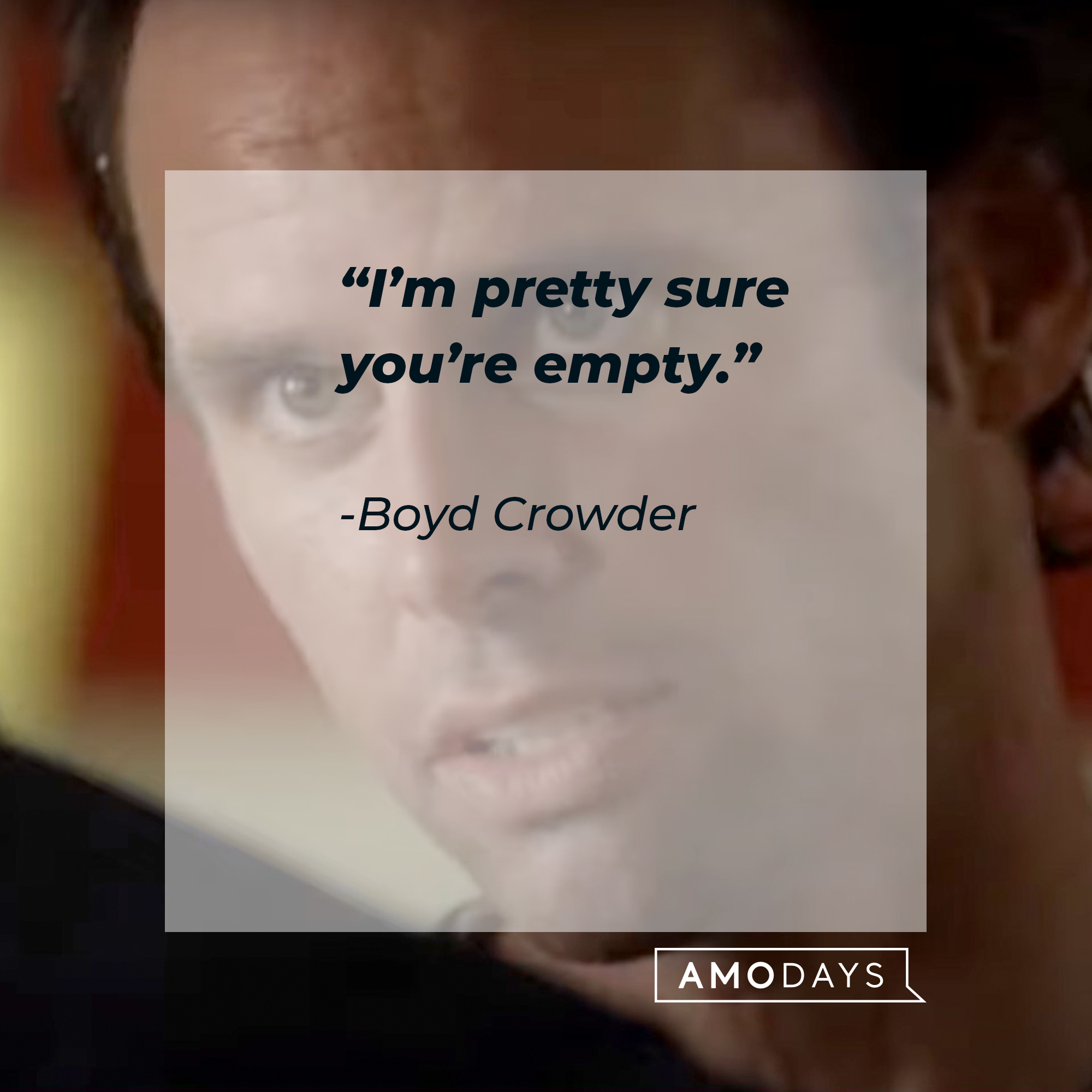 An image of  Boyd Crowder with his quote: “I’m pretty sure you’re empty.” | Source: youtube.com/FXNetworks