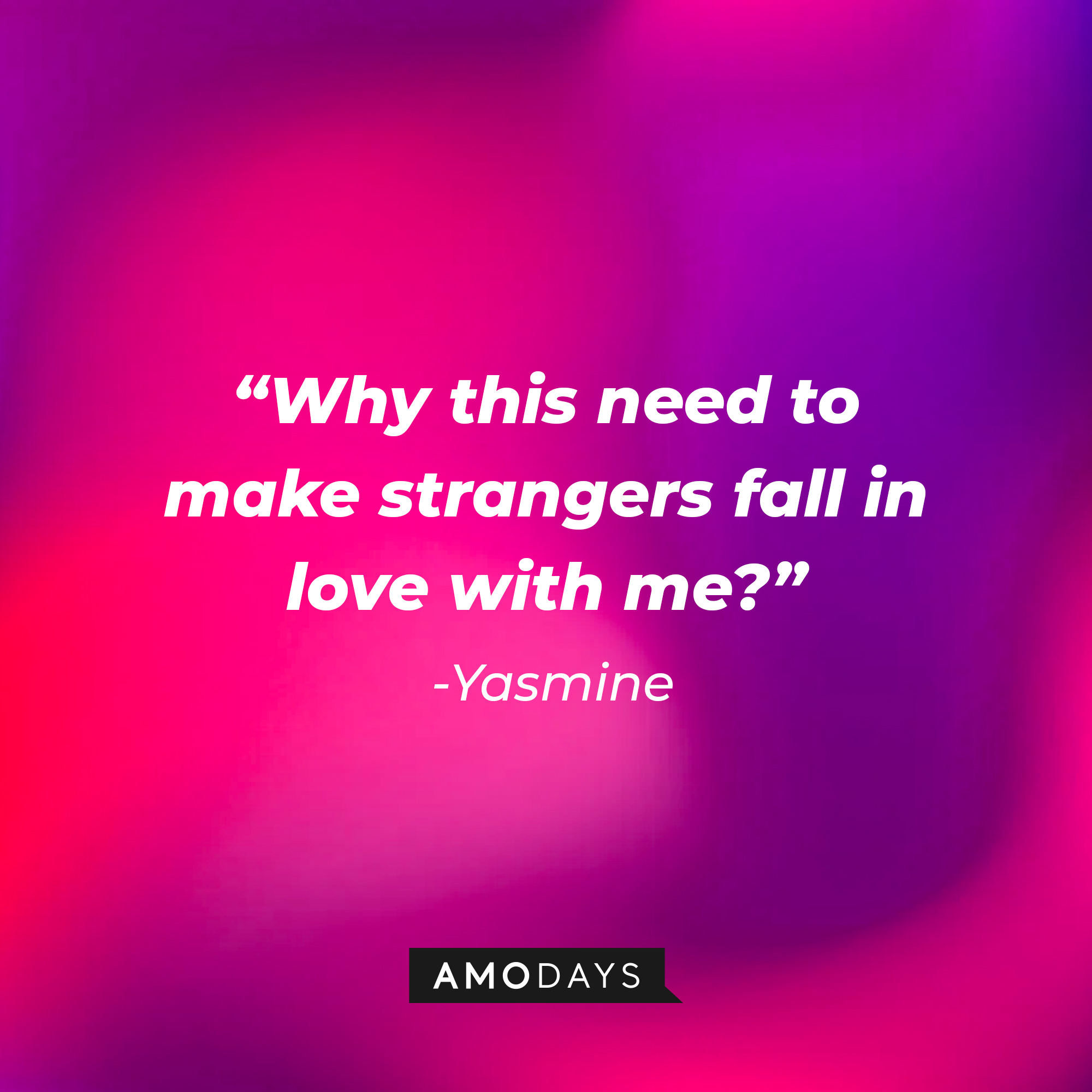 Yasmine’s quote from “Modern Love”: “Why this need to make strangers fall in love with me?” | Source: AmoDays