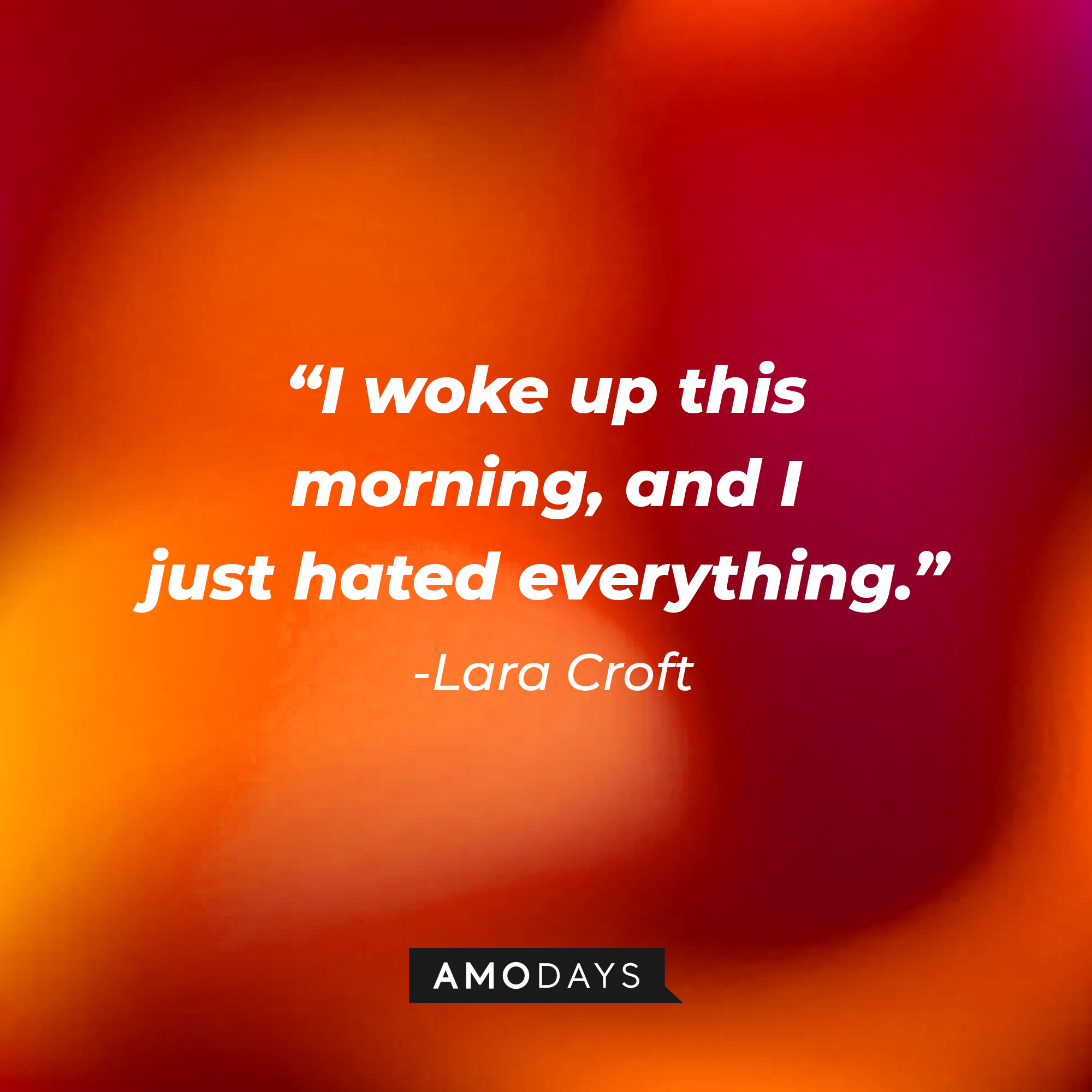 Lara Croft's quote: "I woke up this morning, and I just hated everything." | Source: AmoDays