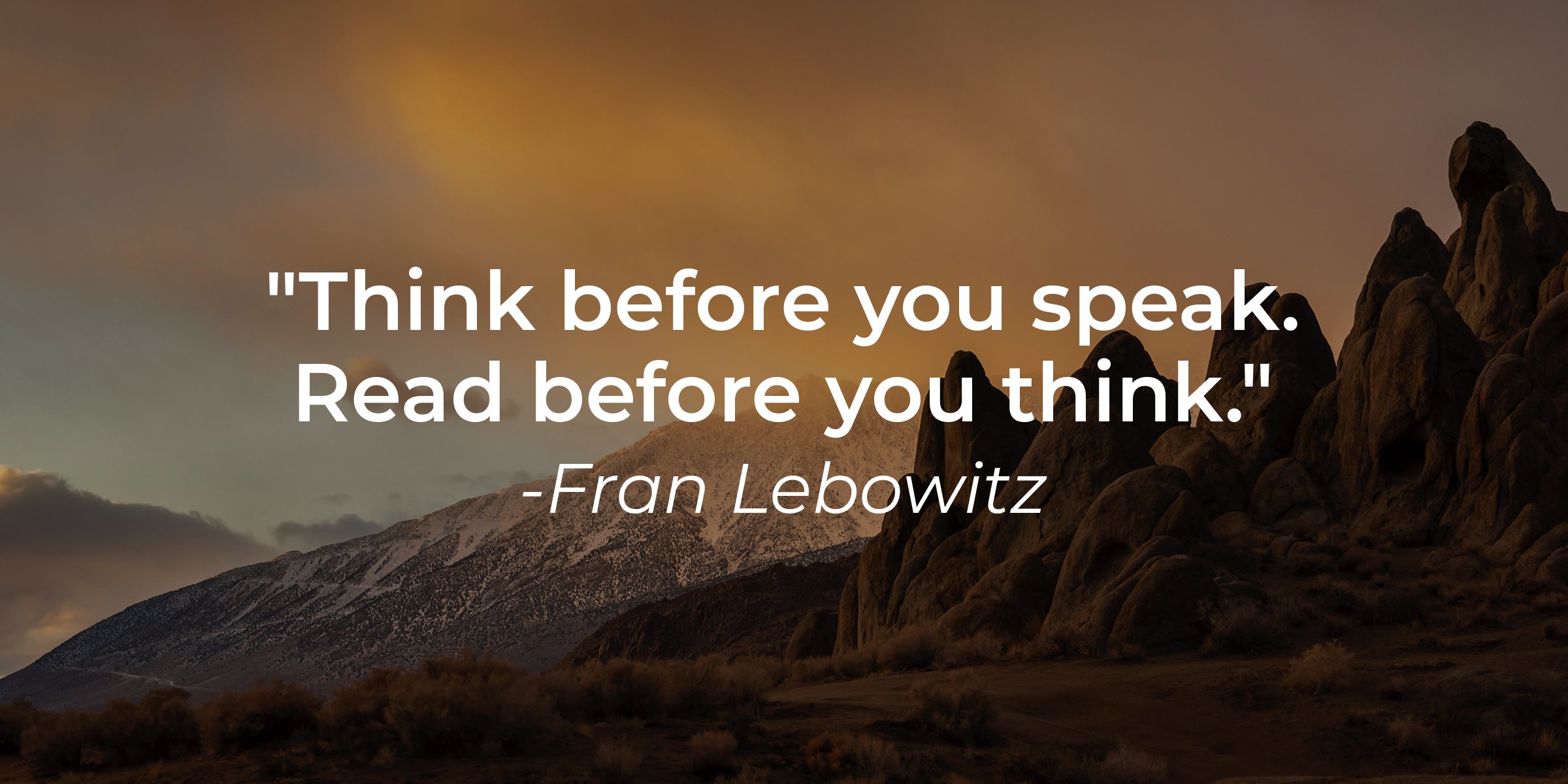 Unsplash | Fran Lebowitz's quote: "Think before you speak. Read before you think." | Image: AmoDays