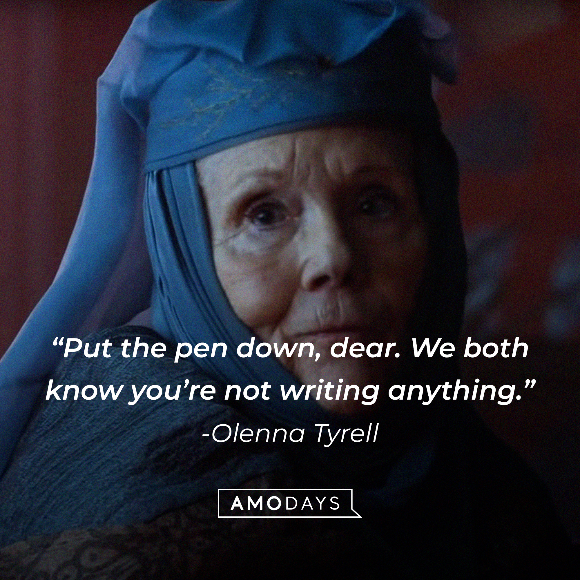 Olenna Tyrell, with her quote: “Put the pen down, dear. We both know you’re not writing anything.” │Source: facebook.com/GameOfThrones