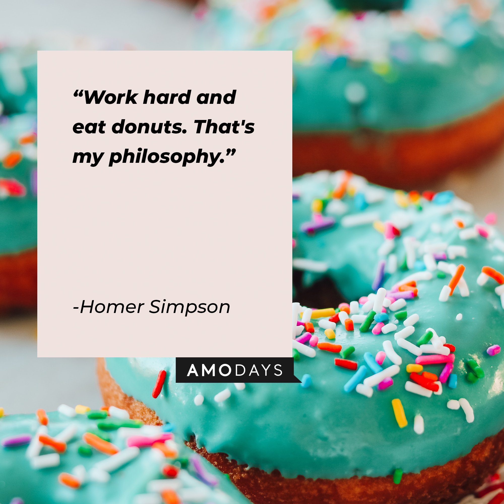 Homer Simpson's quote: "Work hard and eat donuts. That's my philosophy." | Image: AmoDays
