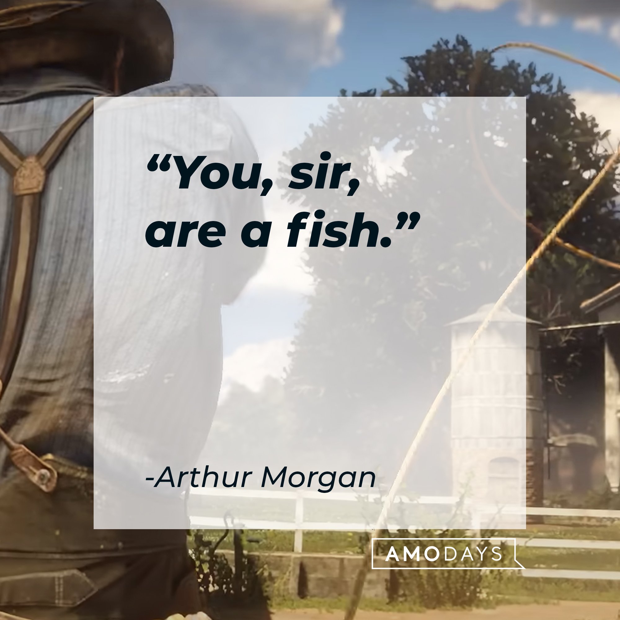 Arthur Morgan's quote: "You, sir, are a fish." | Image: AmoDays
