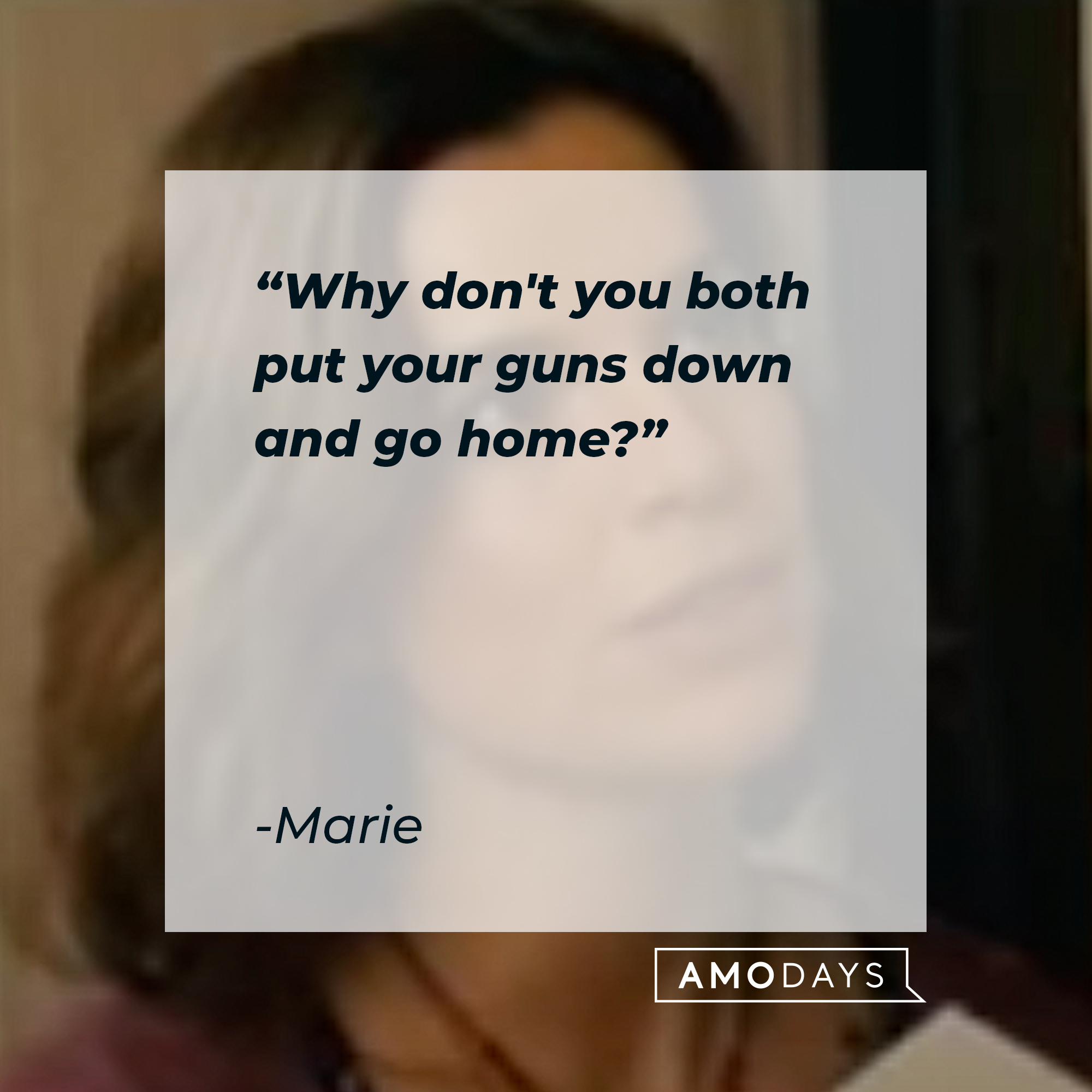 Marie, with her quote: "Why don't you both put your guns down and go home?" | Source: Youtube.com/FocusFeatures