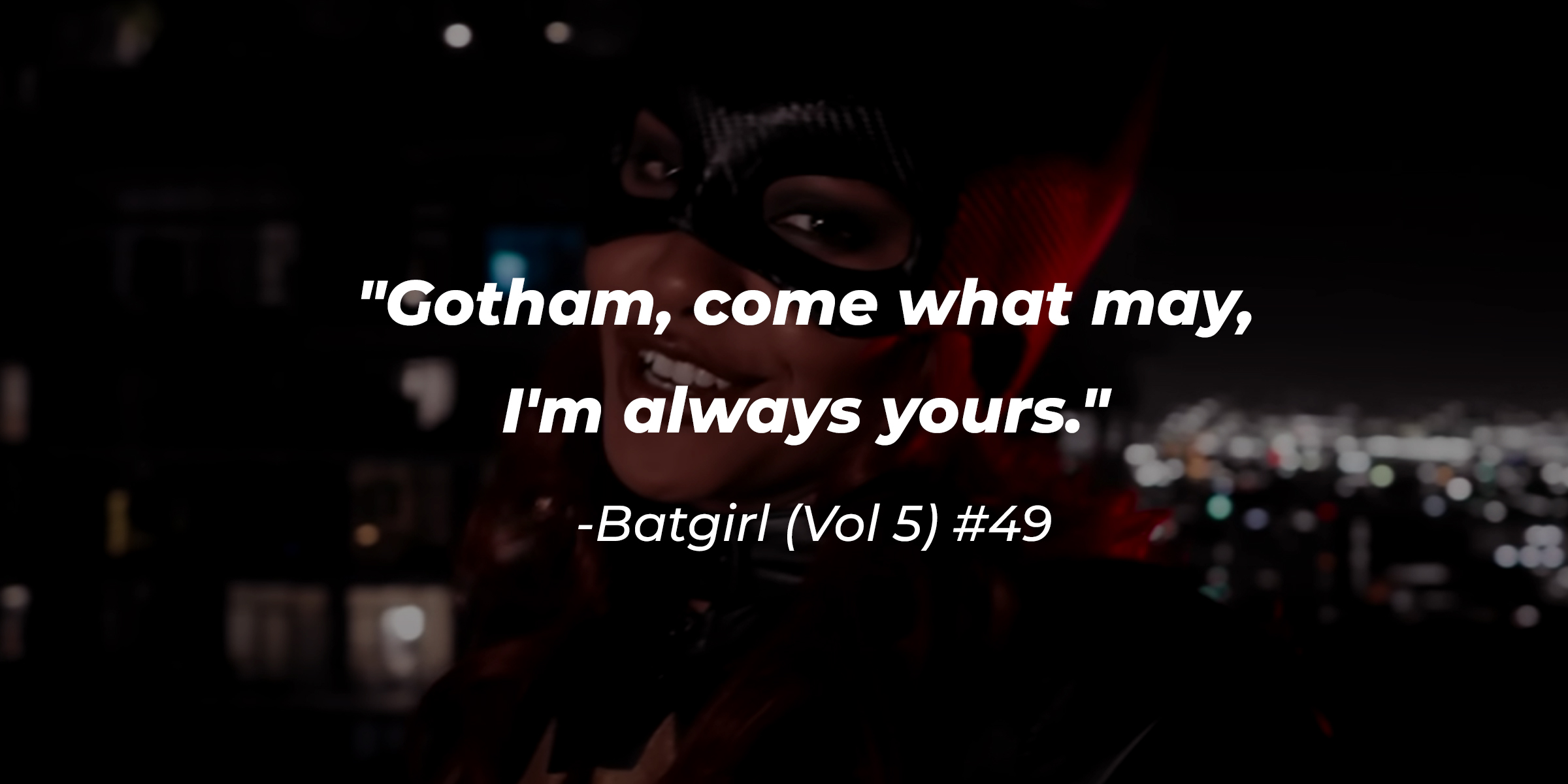 A photo of Batgirl with a quote from the DC comic Batgirl (Vol 5) #49: "Gotham, come what may, I'm always yours." | Source: youtube.com/hbomax