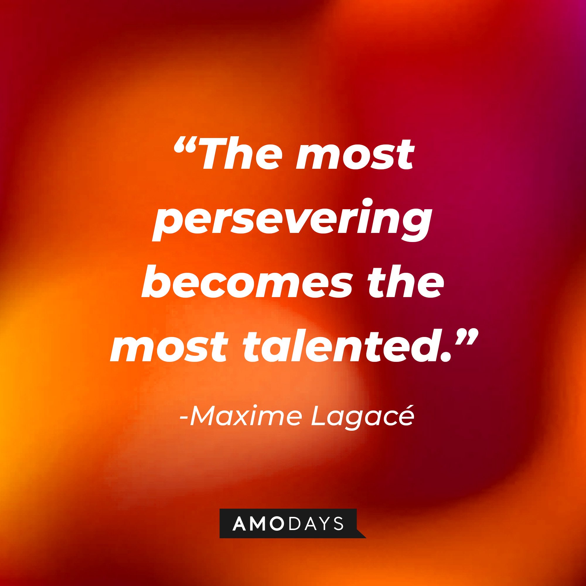 Maxime Lagacé's quote: “The most persevering becomes the most talented.” | Image: AmoDays
