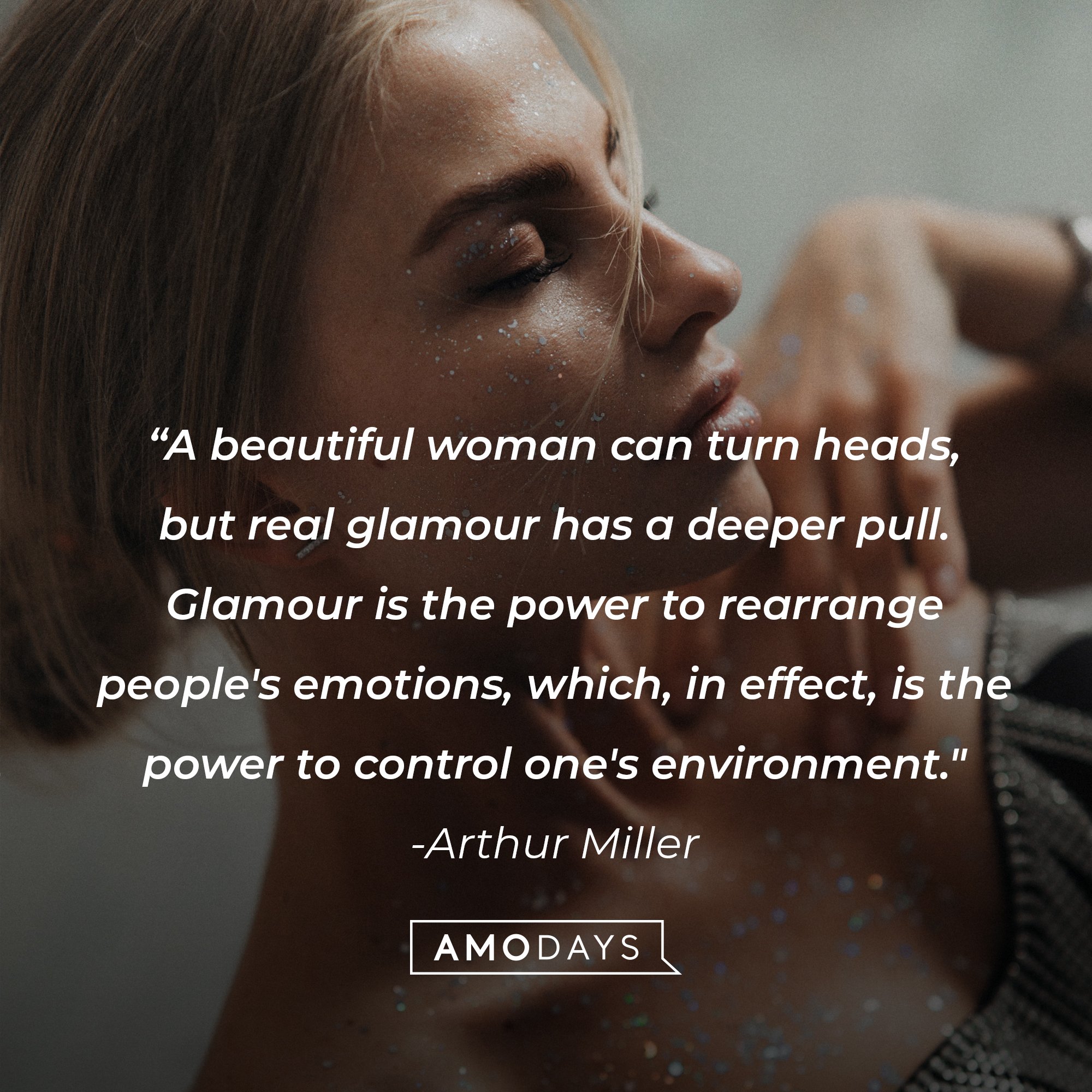Arthur Miller’s quote: "A beautiful woman can turn heads, but real glamour has a deeper pull. Glamour is the power to rearrange people's emotions, which, in effect, is the power to control one's environment." | Image: AmoDays