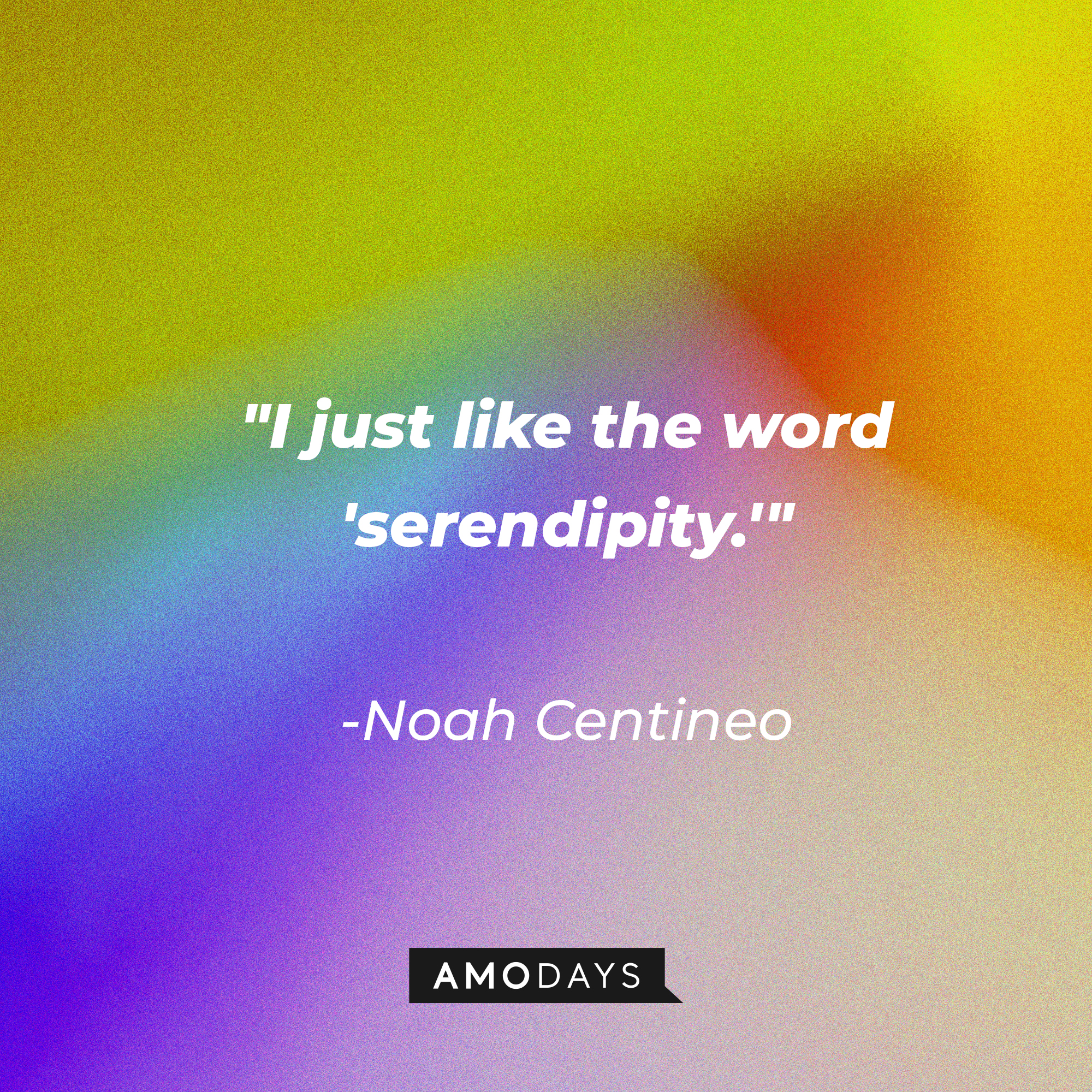 Noah Centineo's quote: "I just like the word 'serendipity.'" | Image: AmoDays
