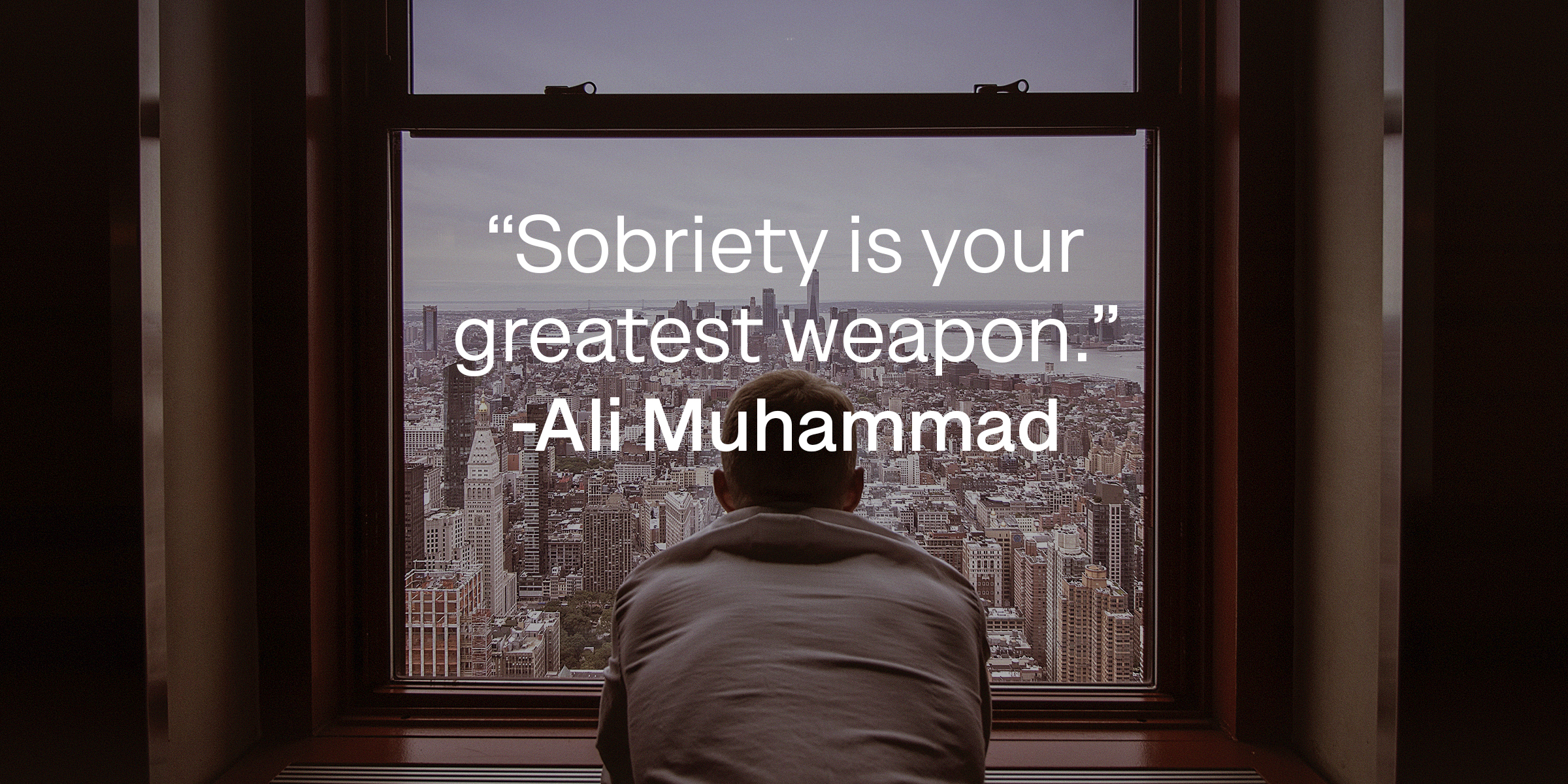 A photo of a man looking out the window with Ali Muhammad's quote, "Sobriety is your greatest weapon." | Source: unsplash.com