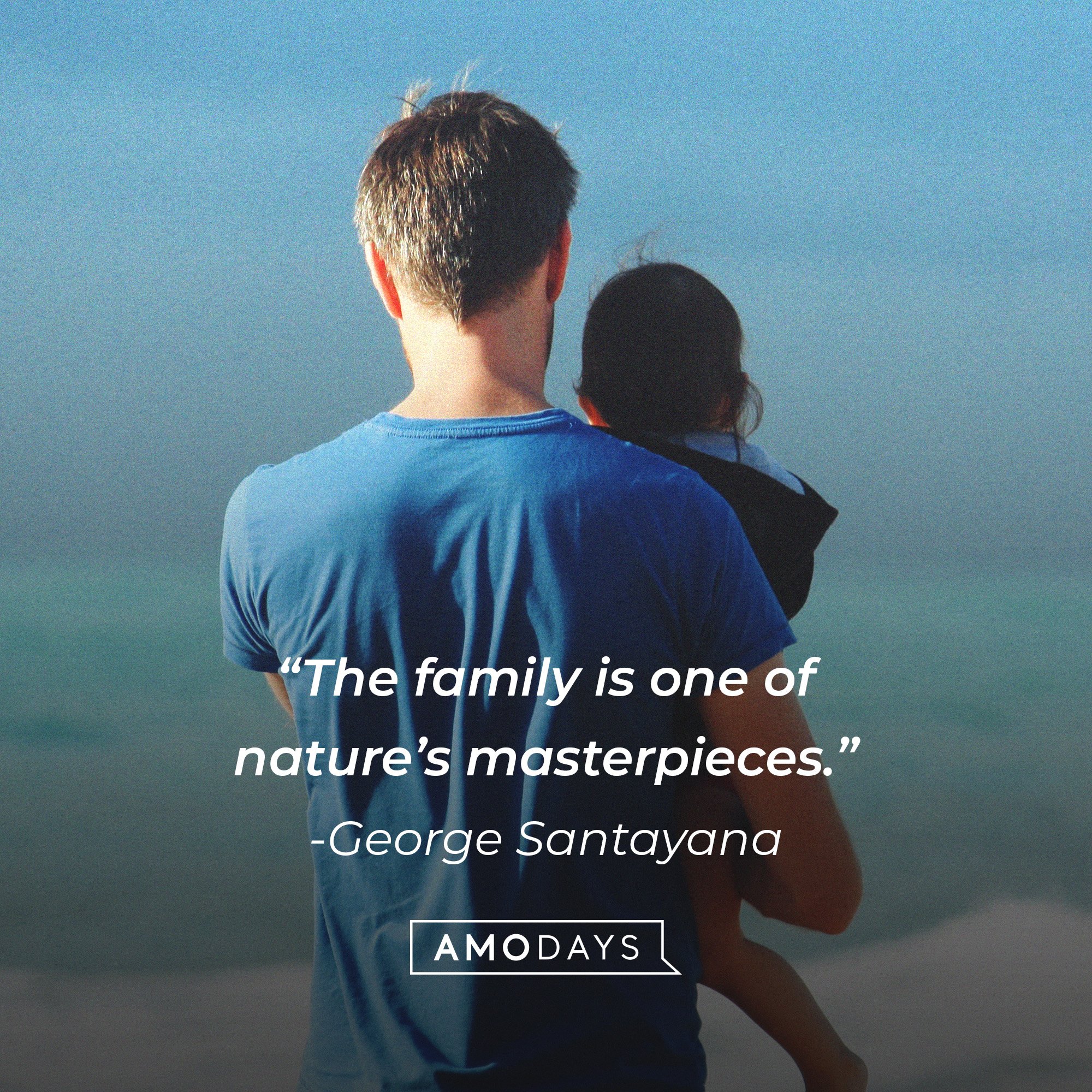 George Santayana's quote: “The family is one of nature’s masterpieces.” | Image: AmoDays