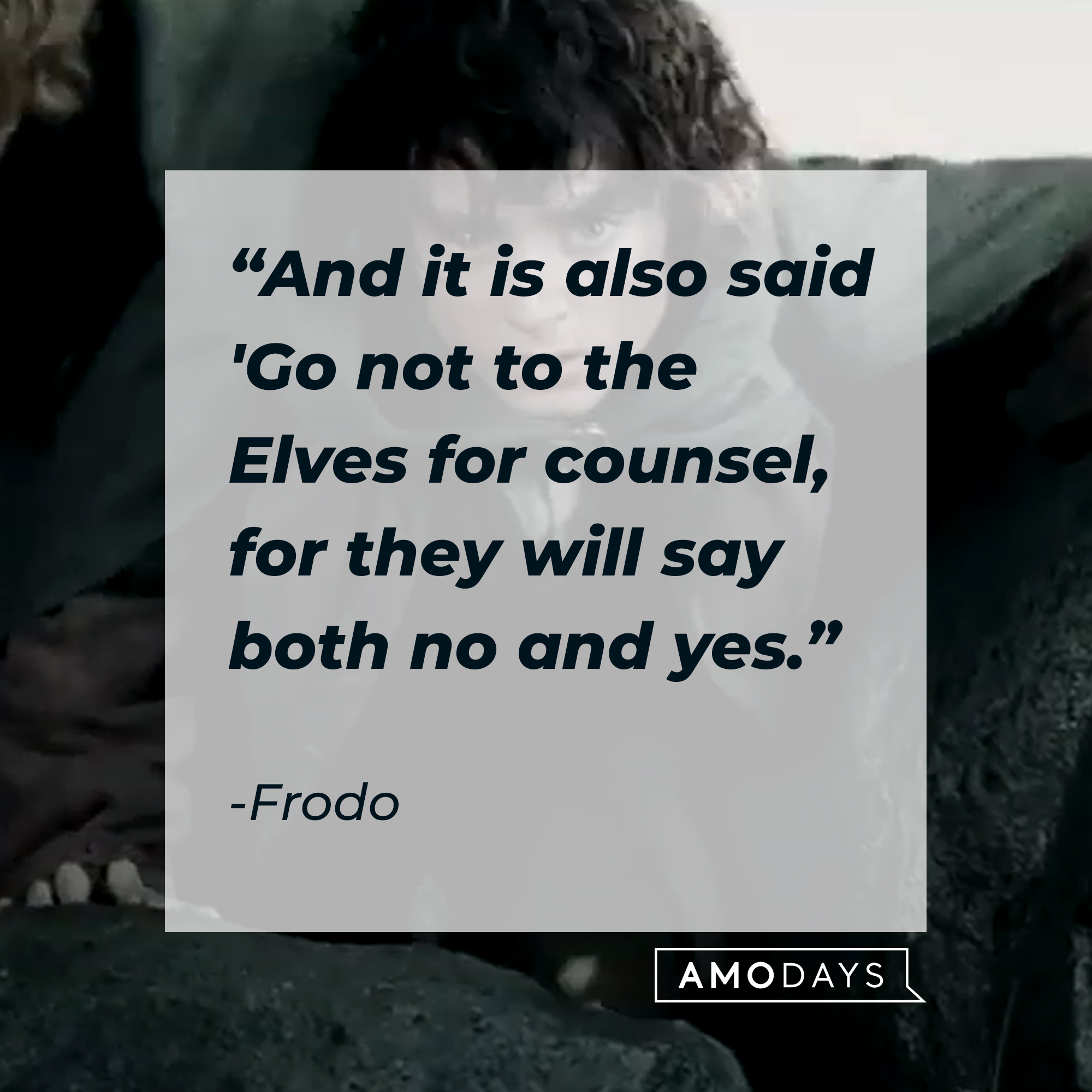 A photo of Frodo Baggins with the quote, ″'And it is also said 'Go not to the Elves for counsel, for they will say both no and yes.'" | Source: Facebook/lordoftheringstrilogy