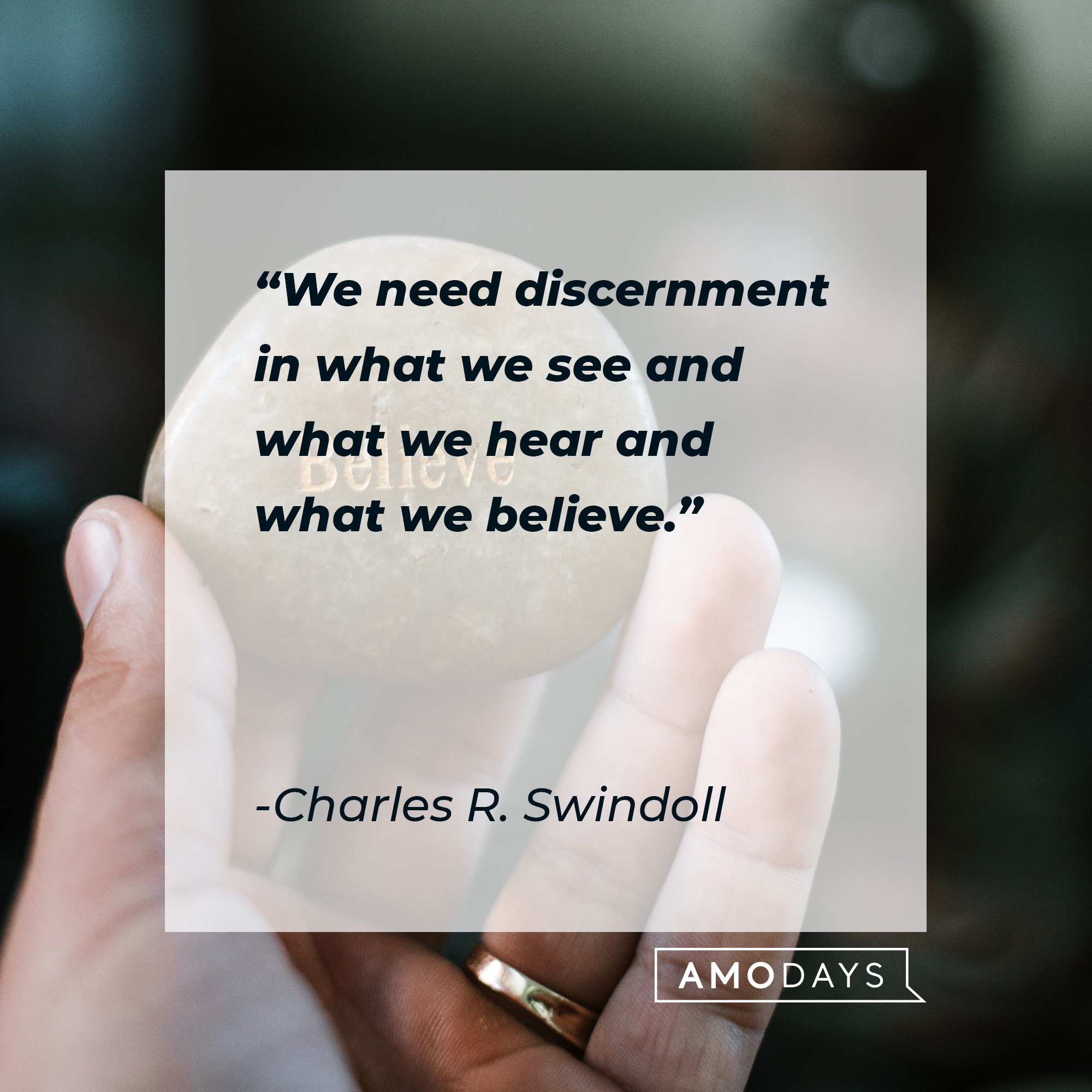 Charles R. Swindoll’s quote: "We need discernment in what we see and what we hear and what we believe." | Image: AmoDays