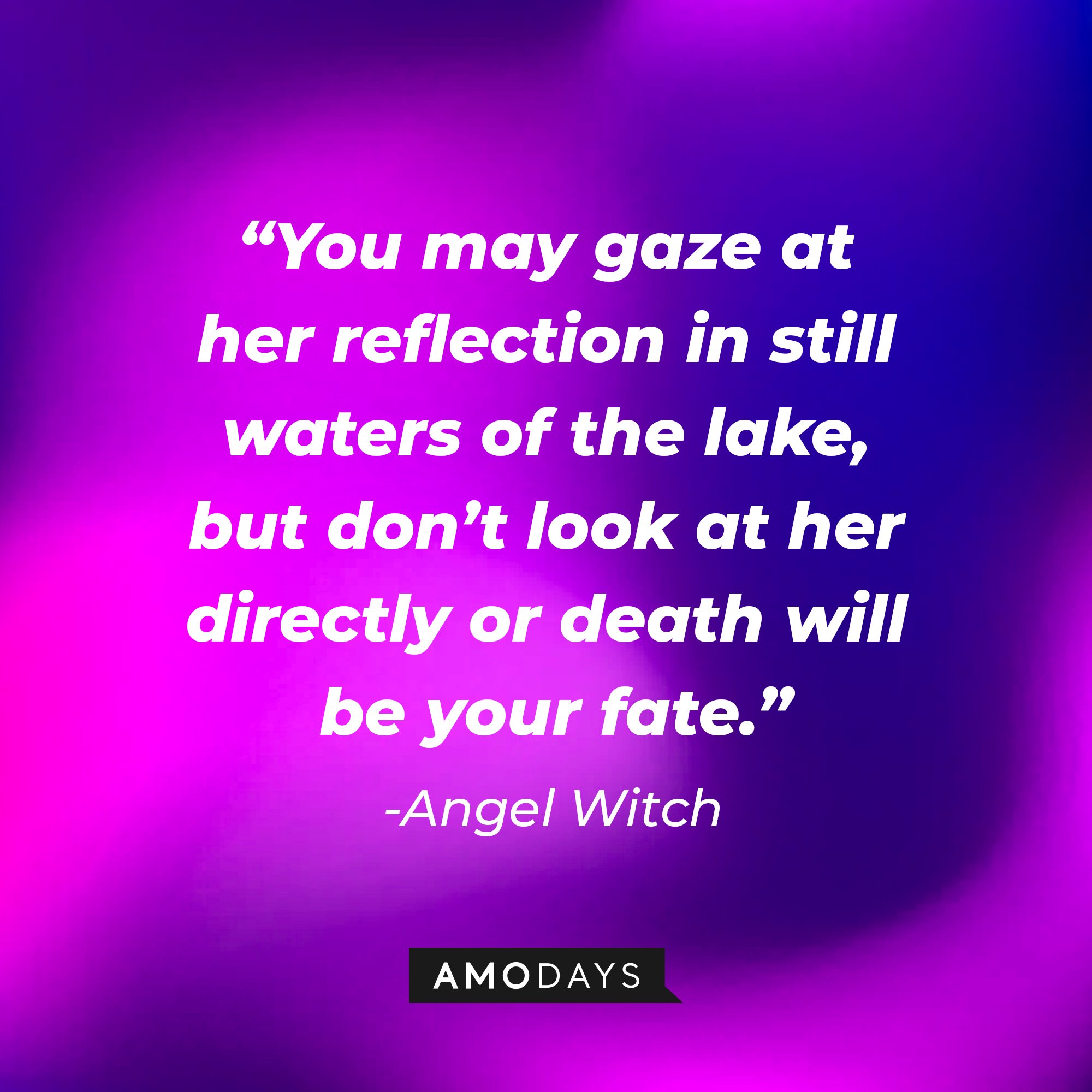 Angel Witch’s quote: "You may gaze at her reflection in still waters of the lake, but don’t look at her directly or death will be your fate.” | Image: AmoDays