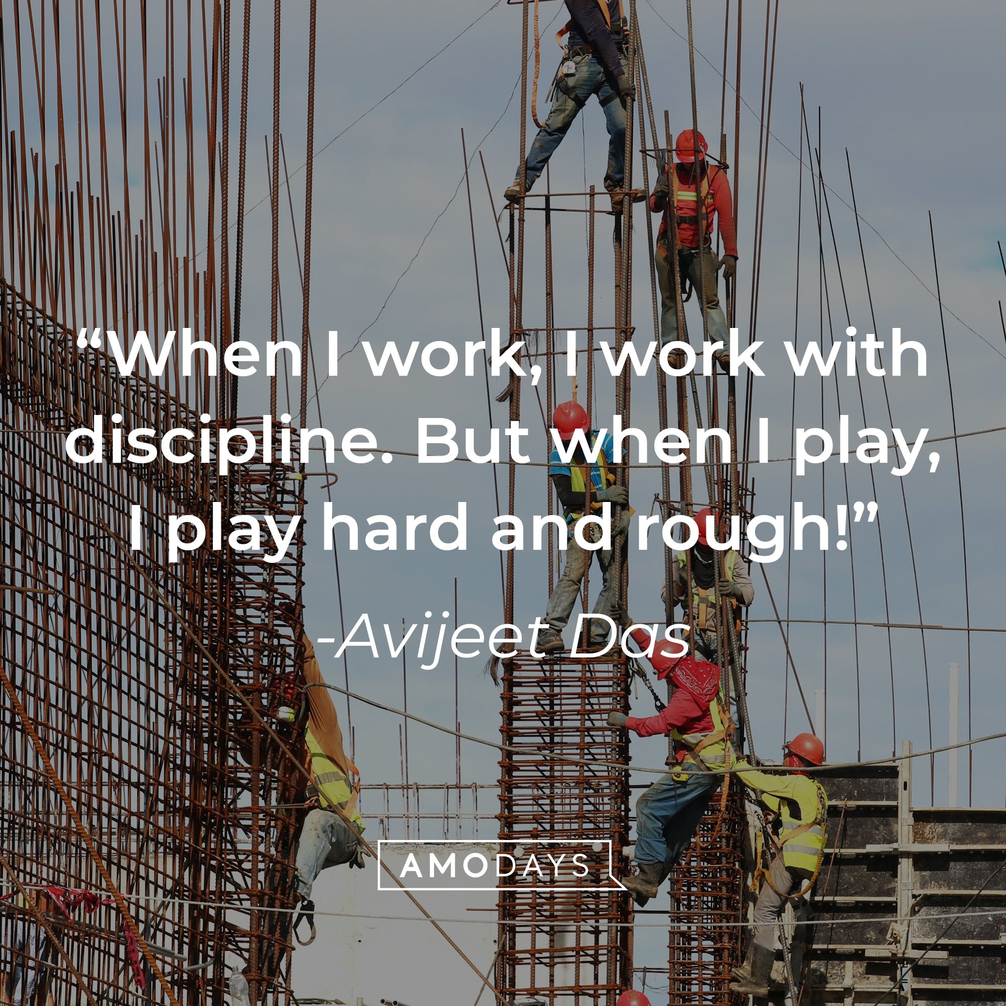 Avijeet Das' quote: "When I work, I work with discipline. But when I play, I play hard and rough!" | Image: AmoDays