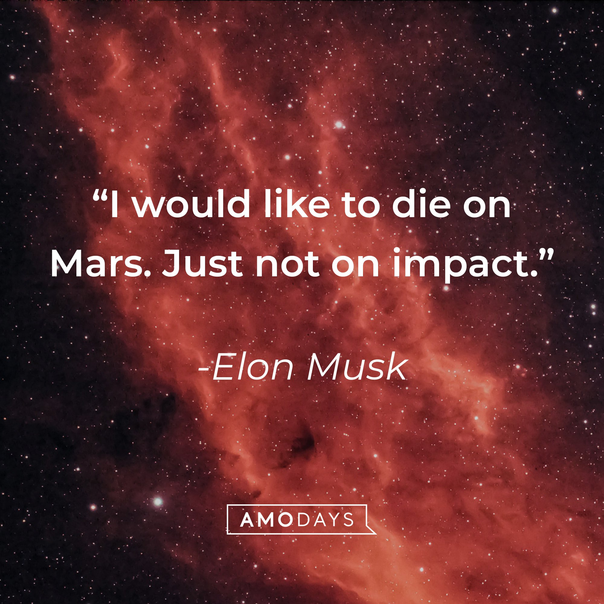 Elon Musk’s quote: “I would like to die on Mars. Just not on impact”. | Image: AmoDays