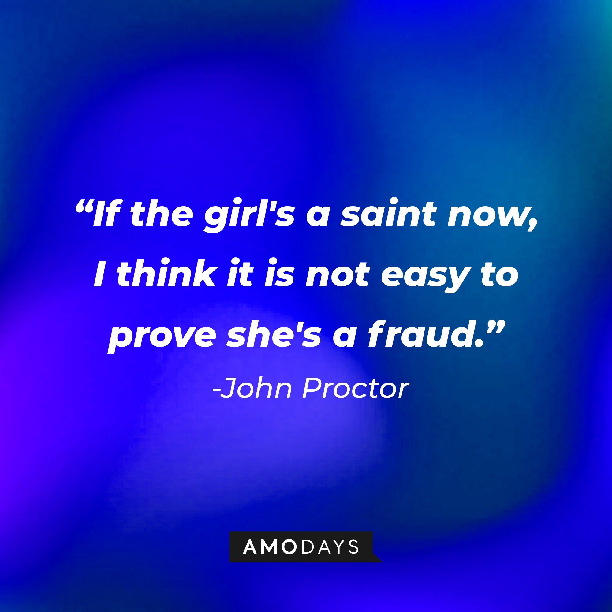 John Proctor's quote: "If the girl's a saint now, I think it is not easy to prove she's a fraud." | Image: AmoDays
