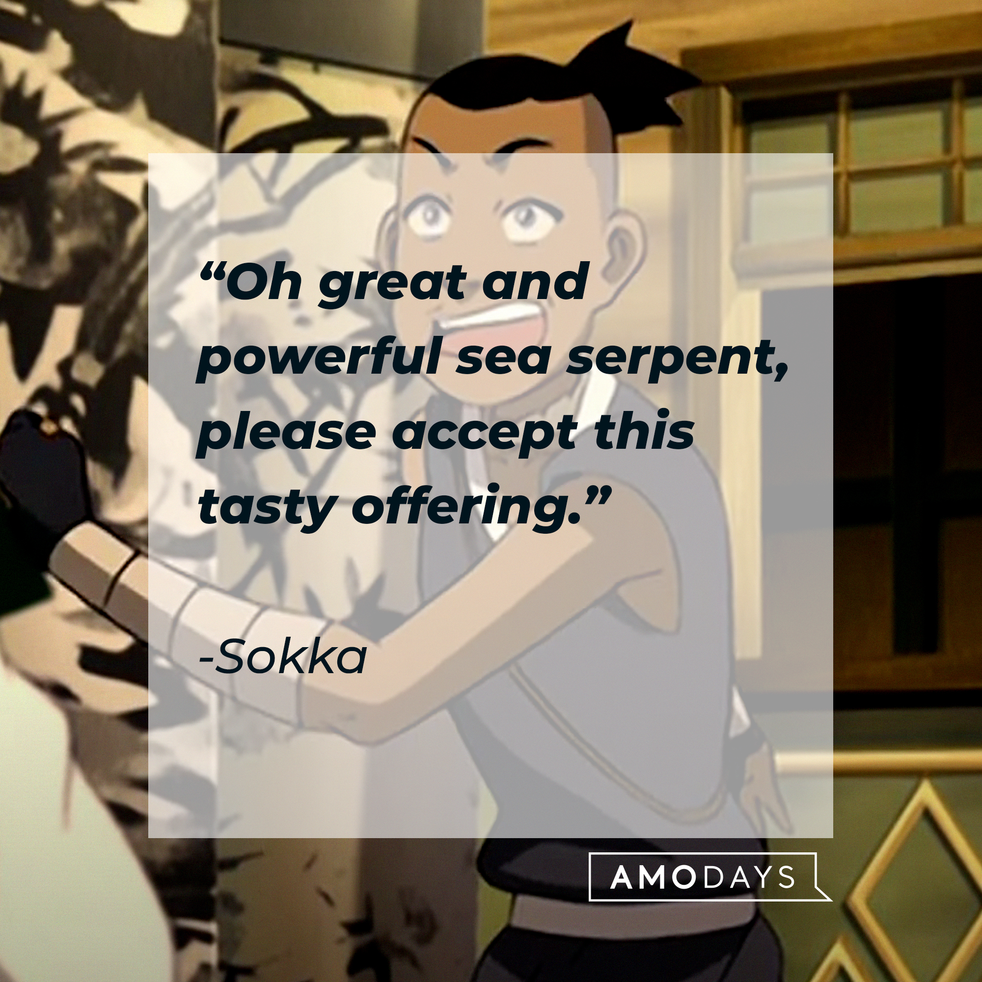 Sokka, with his quote: “Oh great and powerful sea serpent, please accept this tasty offering.” | Source: Youtube.com/TeamAvatar