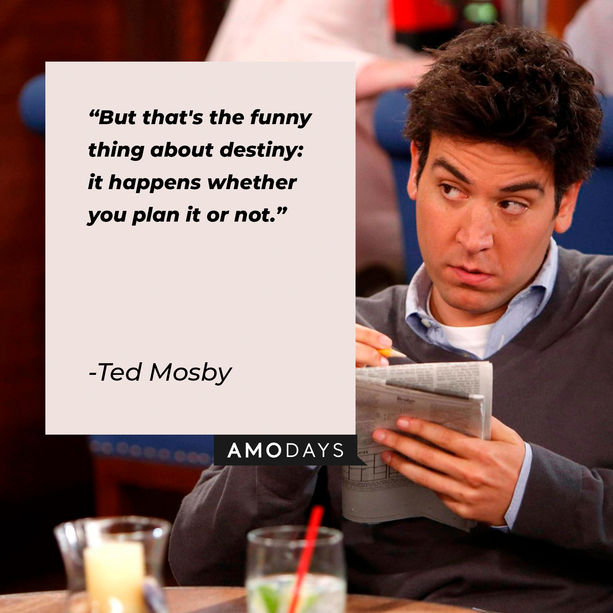 A picture of Ted Mosby with his quote,  “But that's the funny thing about destiny: it happens whether you plan it or not." | Source: facebook.com/OfficialHowIMetYourMother
