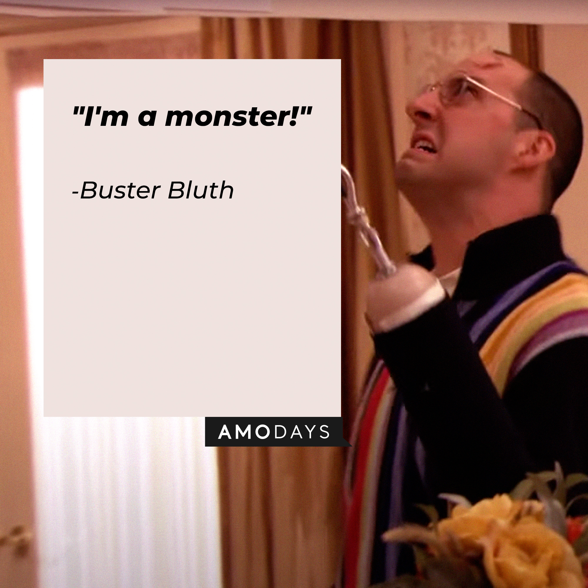 Buster Bluth, with his quote: "I'm a monster!"| Source:  youtube.com/arresteddev