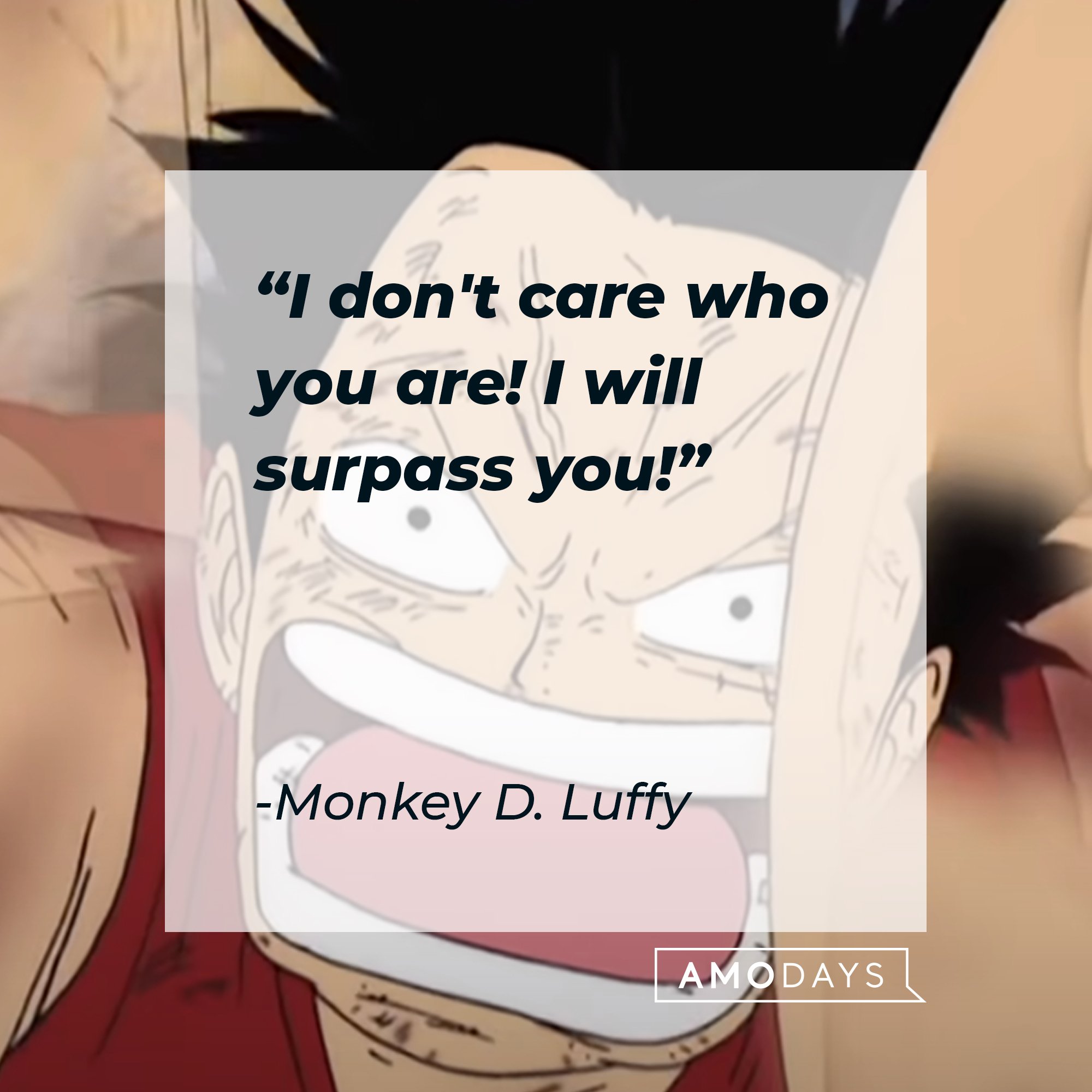 Monkey D. Luffy's quote: "I don't care who you are! I will surpass you!" | Image: AmoDays