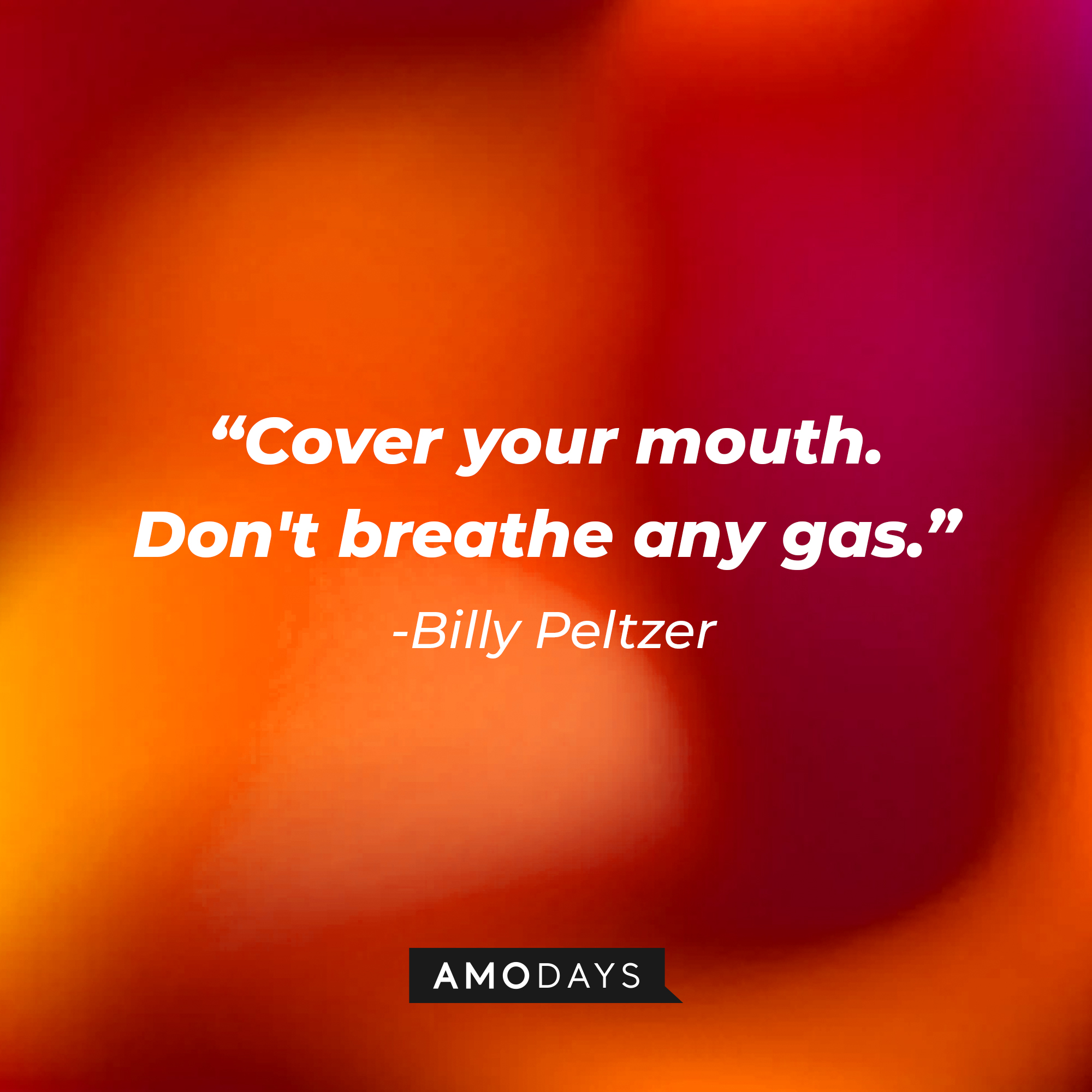 Billy Peltzer's quote: "Cover your mouth. Don't breathe any gas." | Source: AmoDays