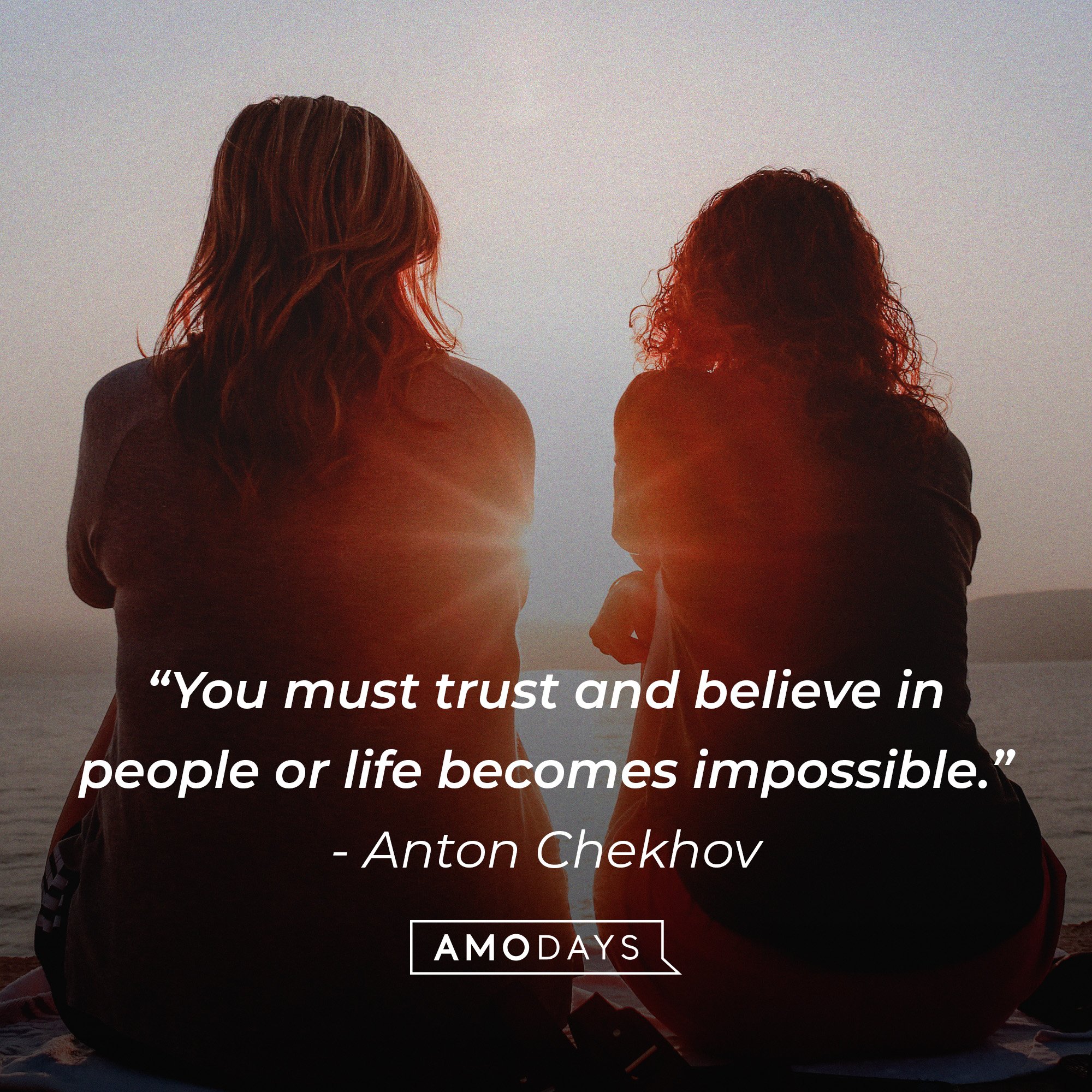 Anton Chekhov’s quote: “You must trust and believe in people or life becomes impossible.” | Image: AmoDays