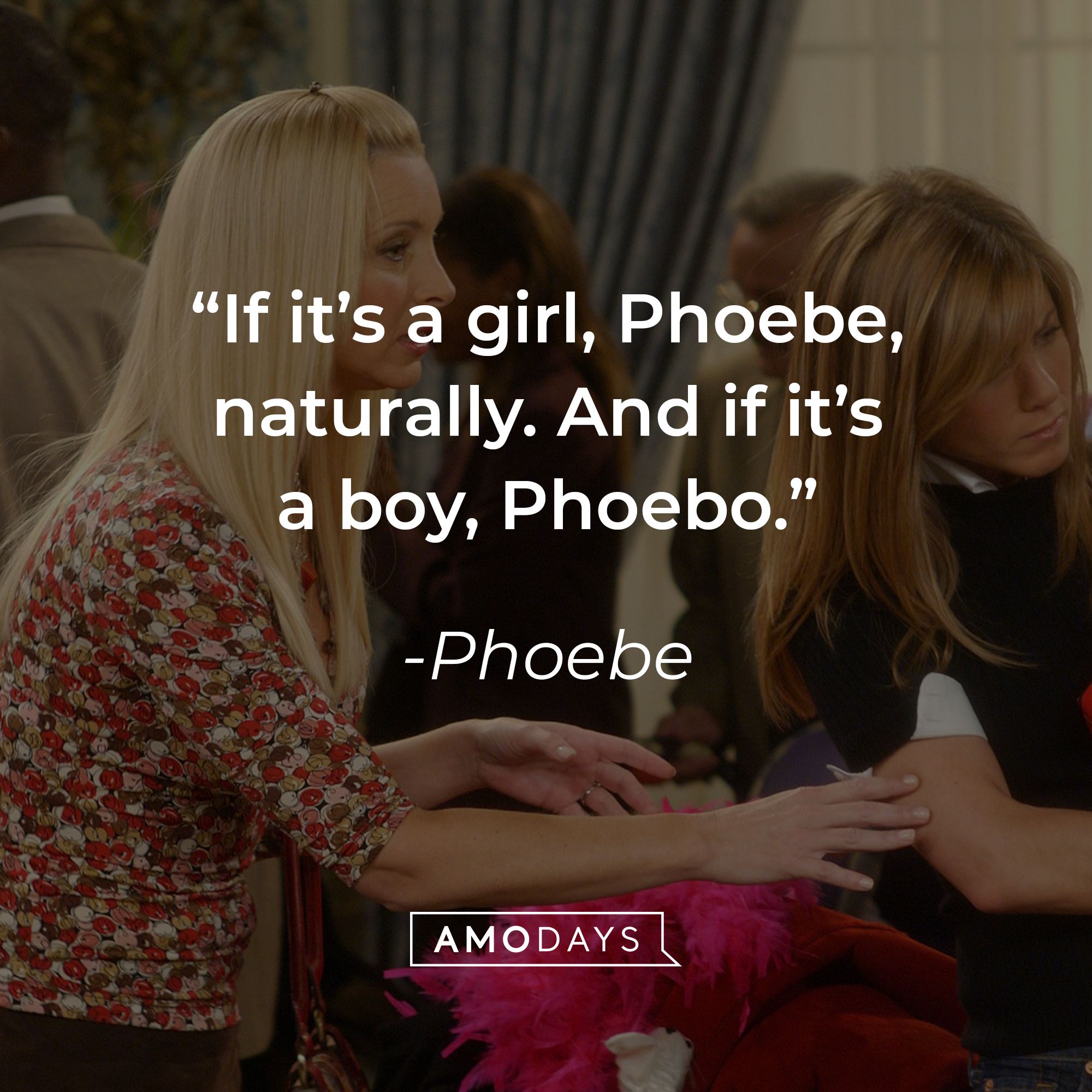Phoebe's quote: "If it’s a girl, Phoebe, naturally. And if it’s a boy, Phoebo." | Source: Facebook.com/friends.tv