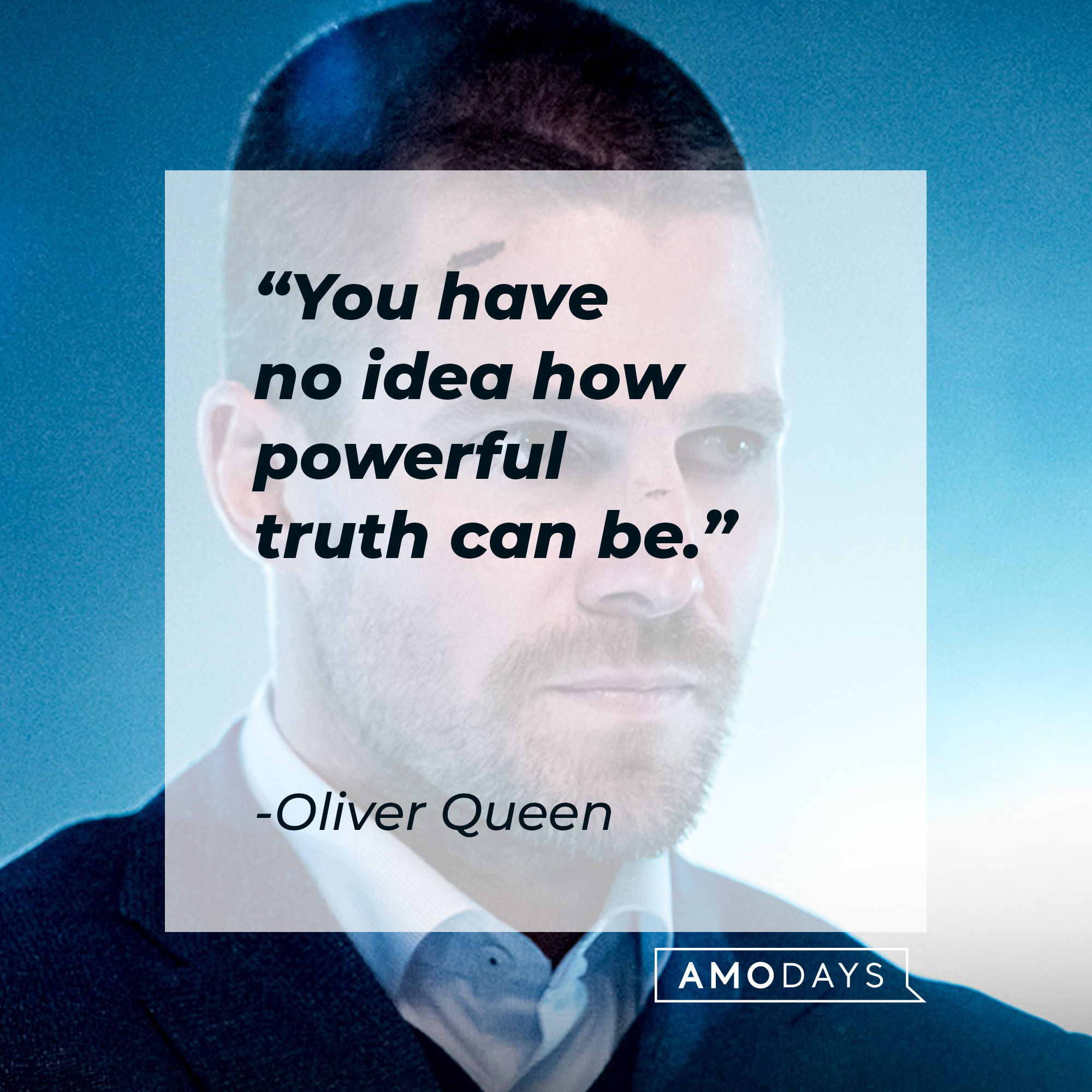 An image of Oliver Queen with his quote: “You have no idea how powerful truth can be.”  |  Source: facebook.com/CWArrow