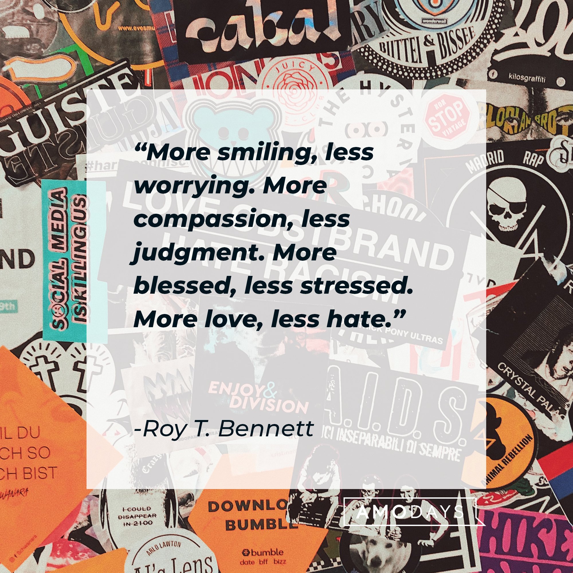 Roy T. Bennett’s quote: "More smiling, less worrying. More compassion, less judgment. More blessed, less stressed. More love, less hate." | Image: AmoDays  
