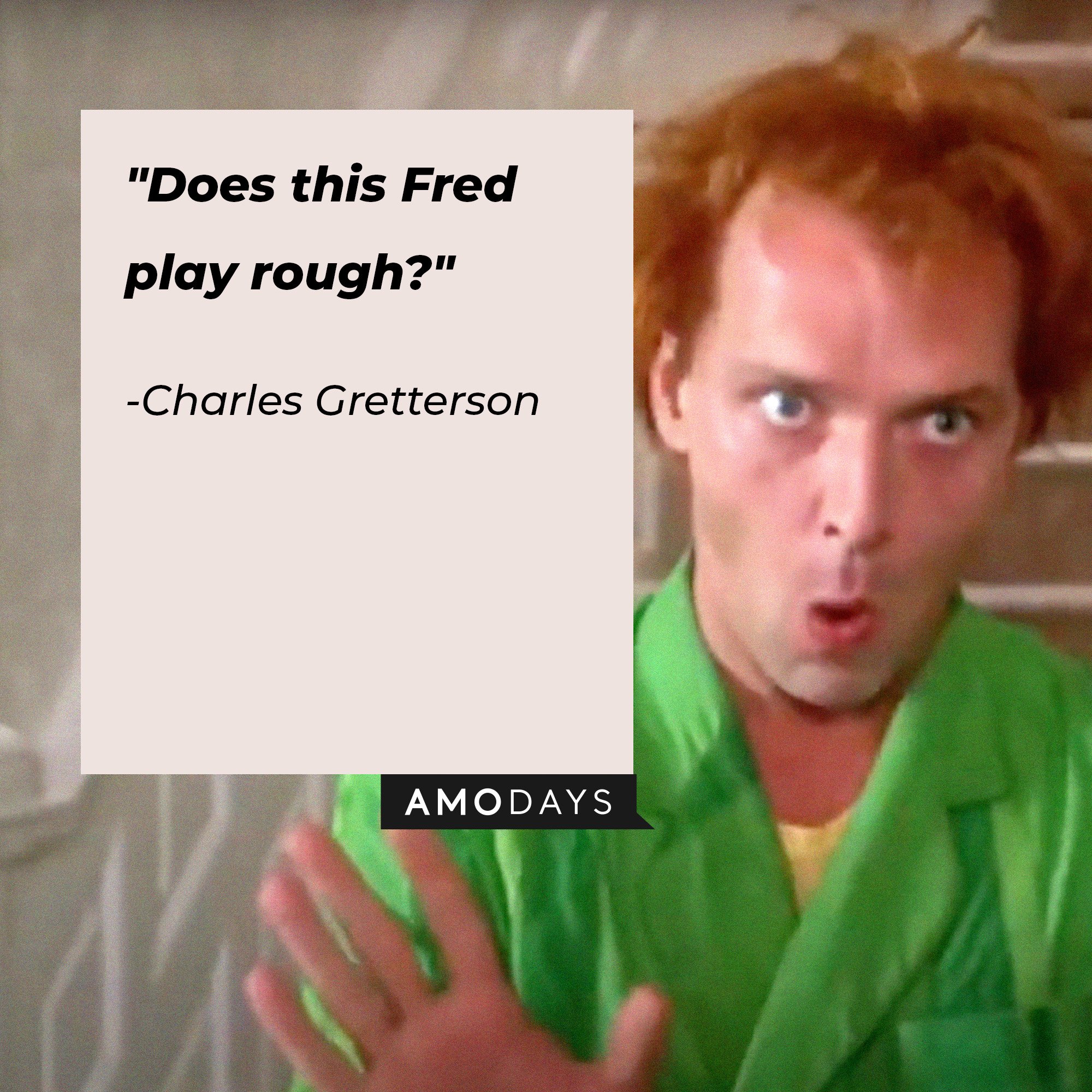 Charles Gretterson’s quote: "Does this Fred play rough?" | Image: AmoDays