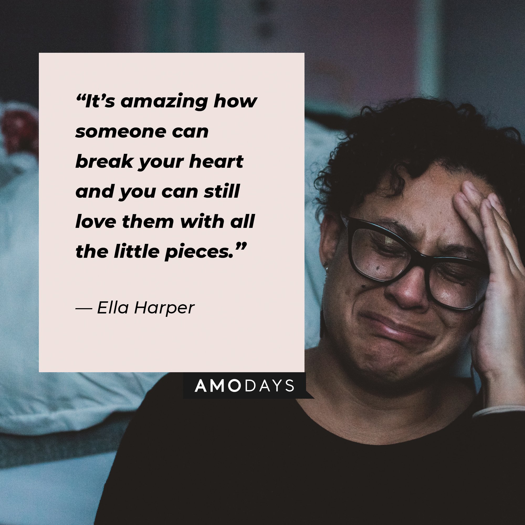 Ella Harper’s quote: “It’s amazing how someone can break your heart and you can still love them with all the little pieces.” | Image: AmoDays