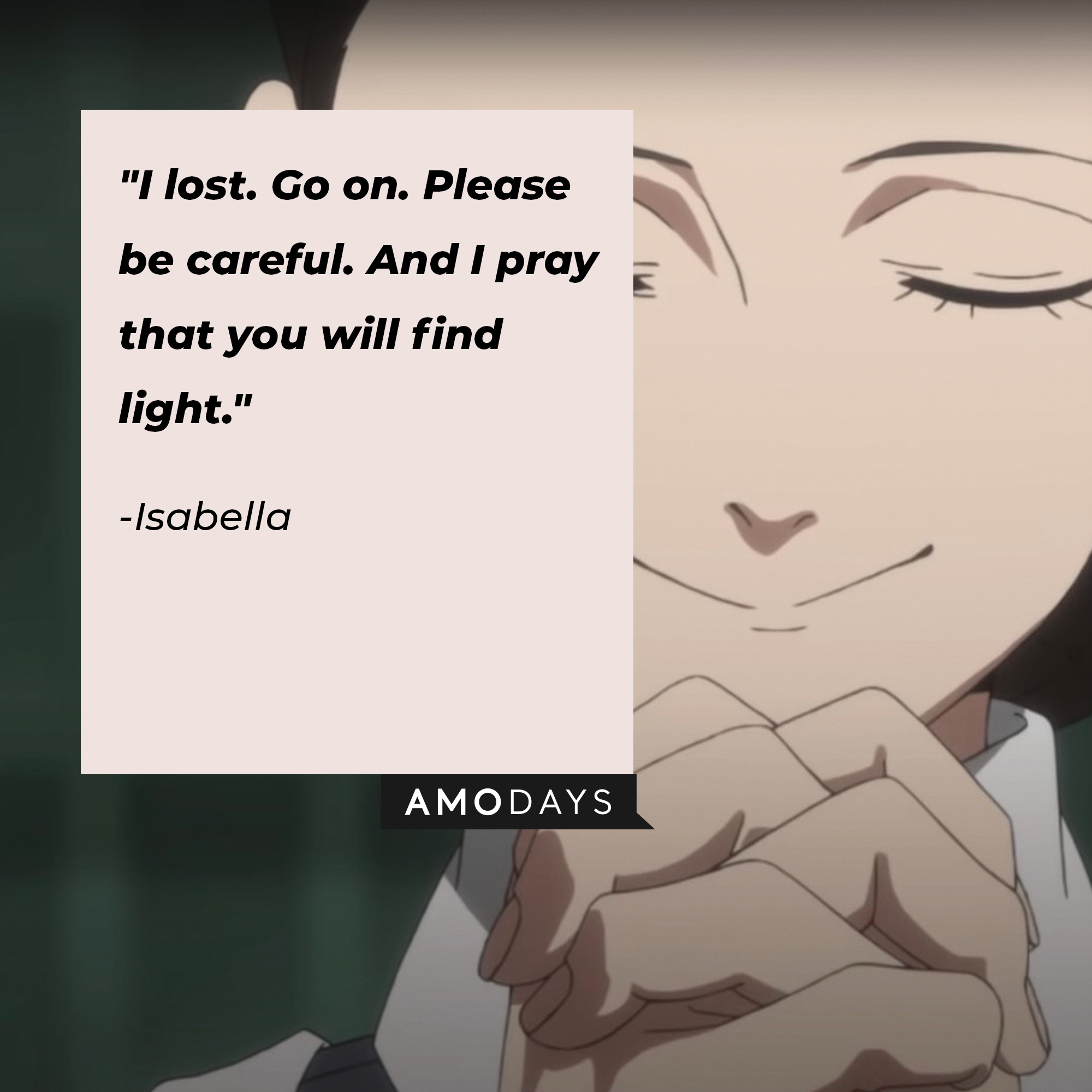 Isabella's quote: "I lost. Go on. Please be careful. And I pray that you will find light." | Image: AmoDays