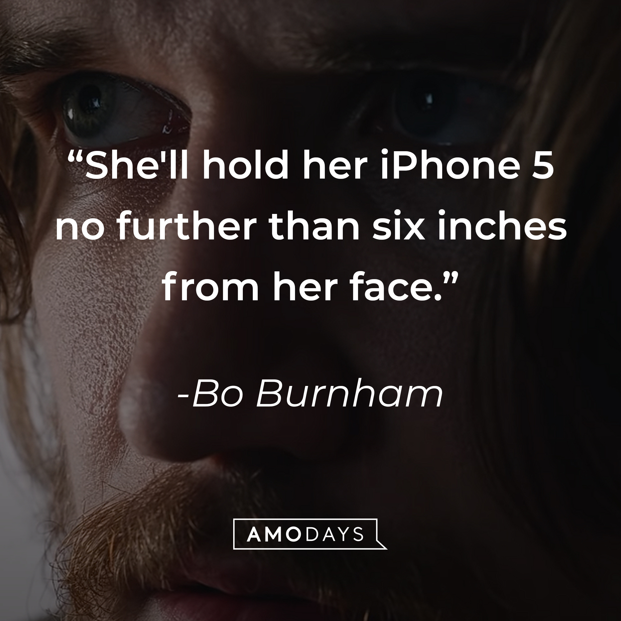 Bo Burnham's quote: "She'll hold her iPhone 5 no further than six inches from her face." | Source: youtube.com/boburnham