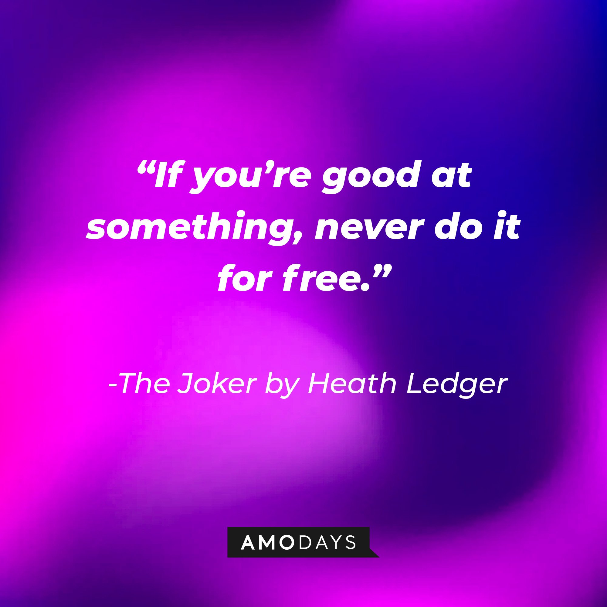 The Joker in Christopher Nolan’s “The Dark Night” quote: “If you’re good at something never do it for free.” | Image: Amodays