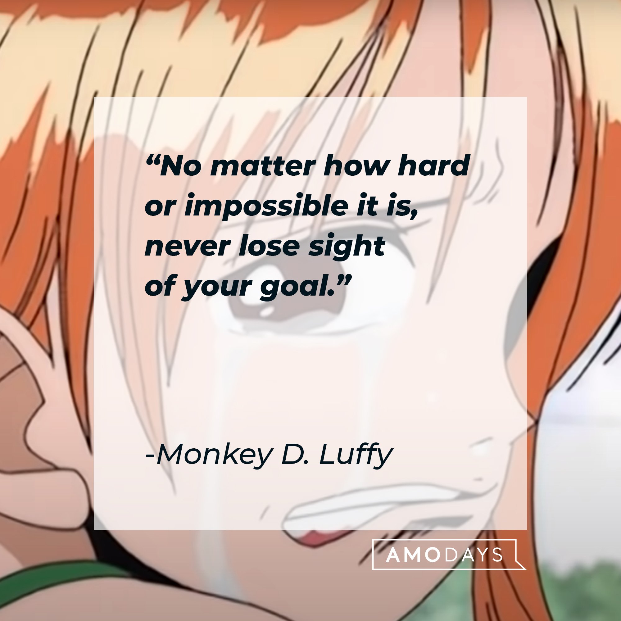 Monkey D. Luffy's quote: "No matter how hard or impossible it is, never lose sight of your goal." | Image: AmoDays