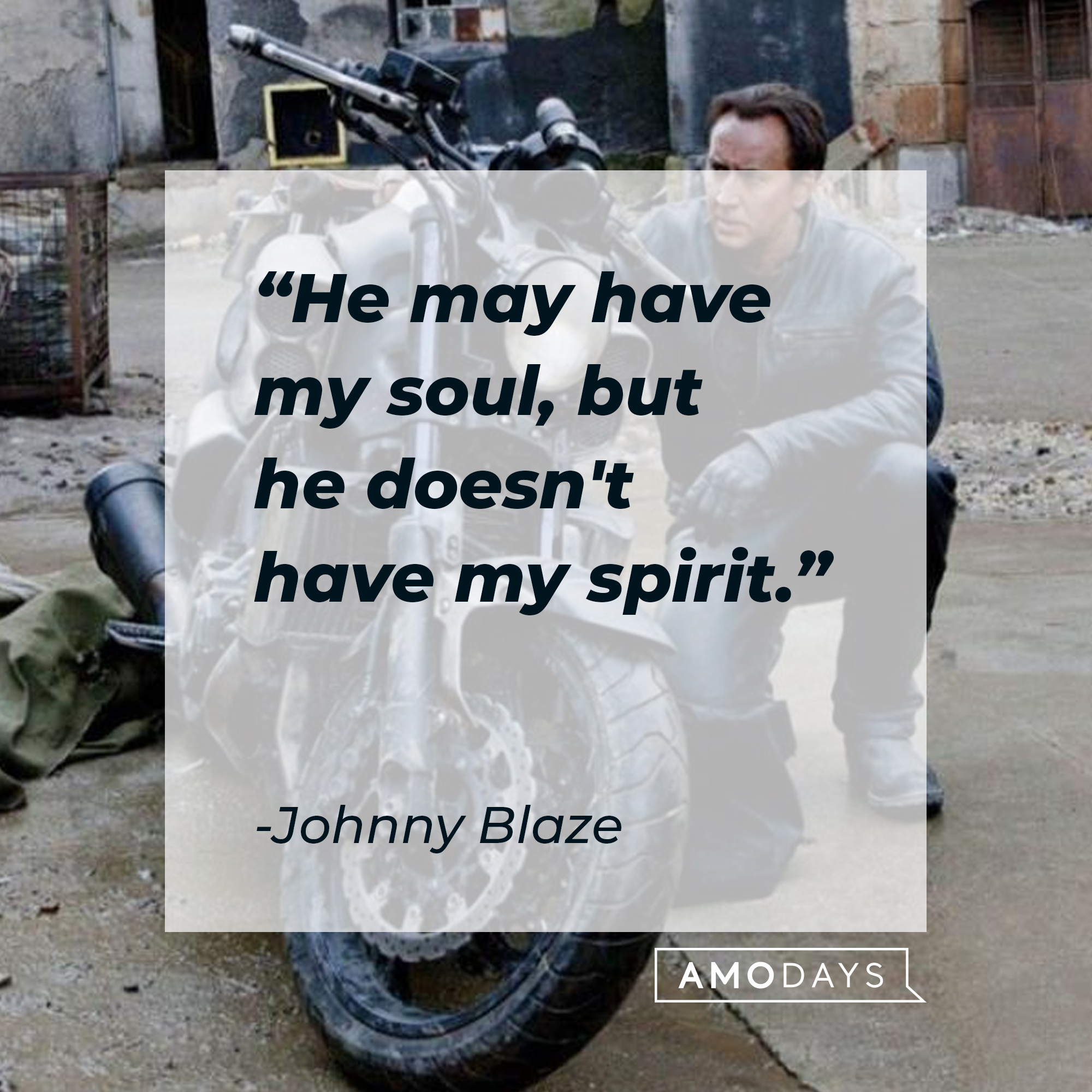 Johnny Blaze's quote: "He may have my soul, but he doesn't have my spirit." | Source: facebook.com/ghostridermovie