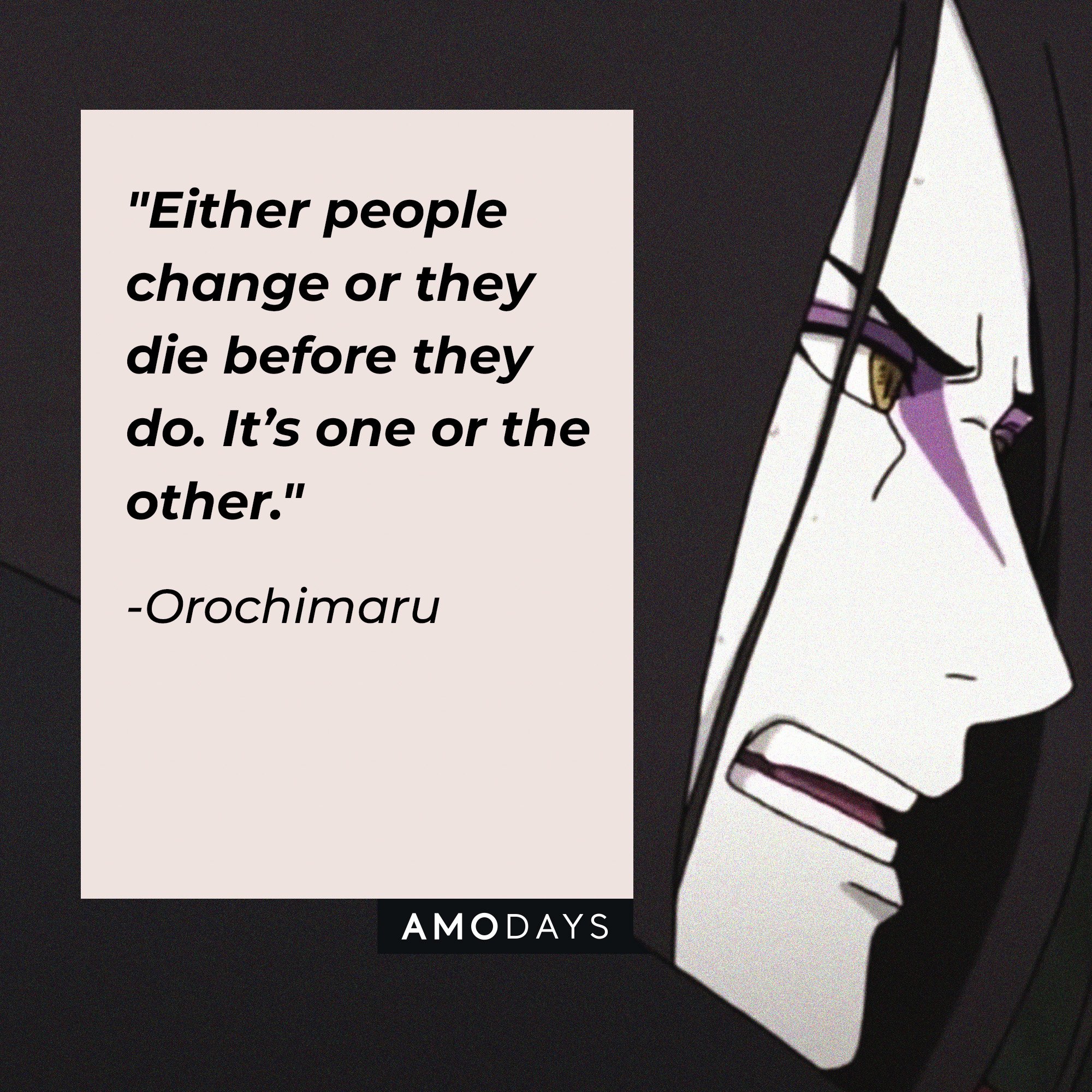 Orochimaru's quote: "Either people change or they die before they do. It’s one or the other." | Image: AmoDays