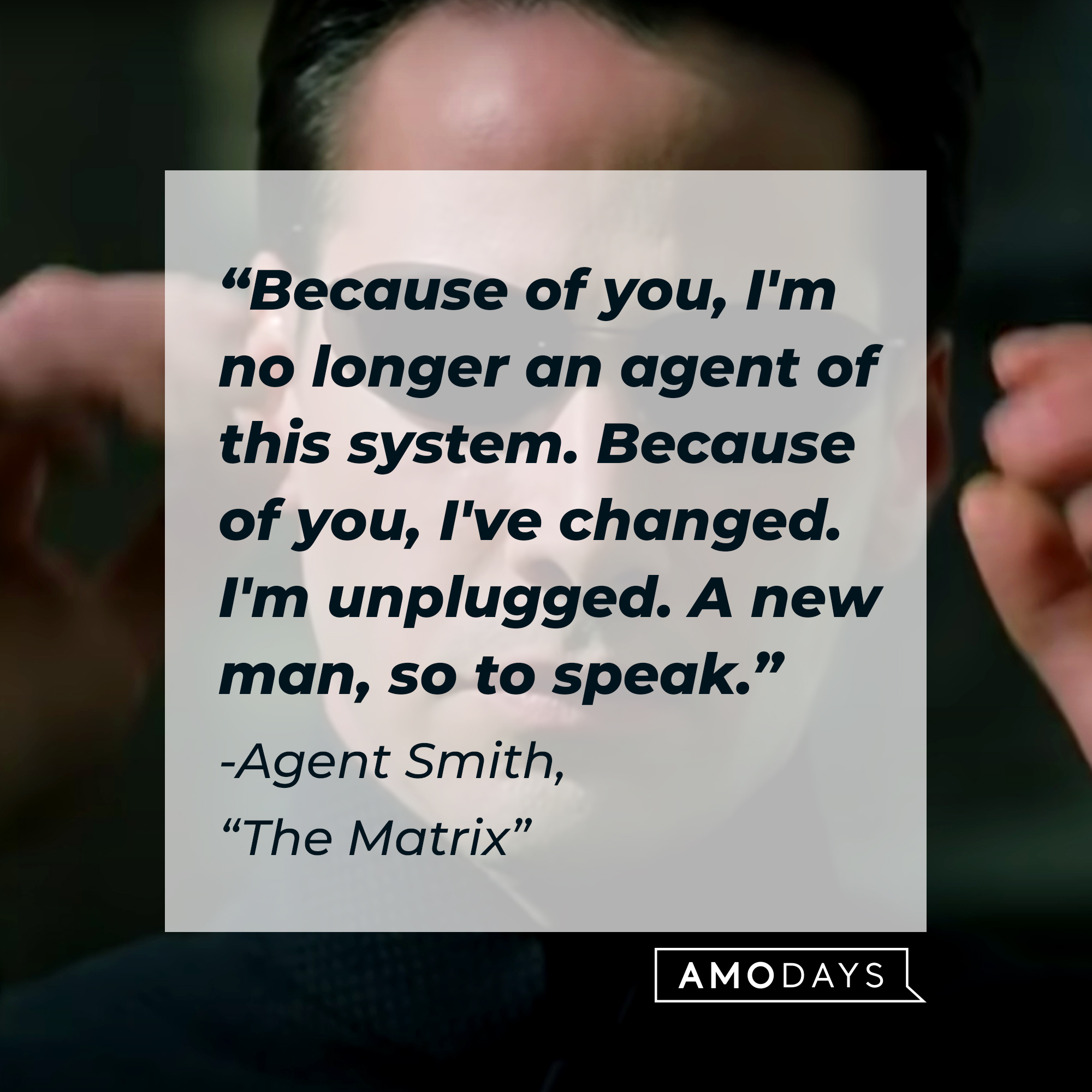 Agent Smith with his quote: "Because of you, I'm no longer an agent of this system. Because of you, I've changed. I'm unplugged. A new man, so to speak." | Source: Facebook.com/TheMatrixMovie