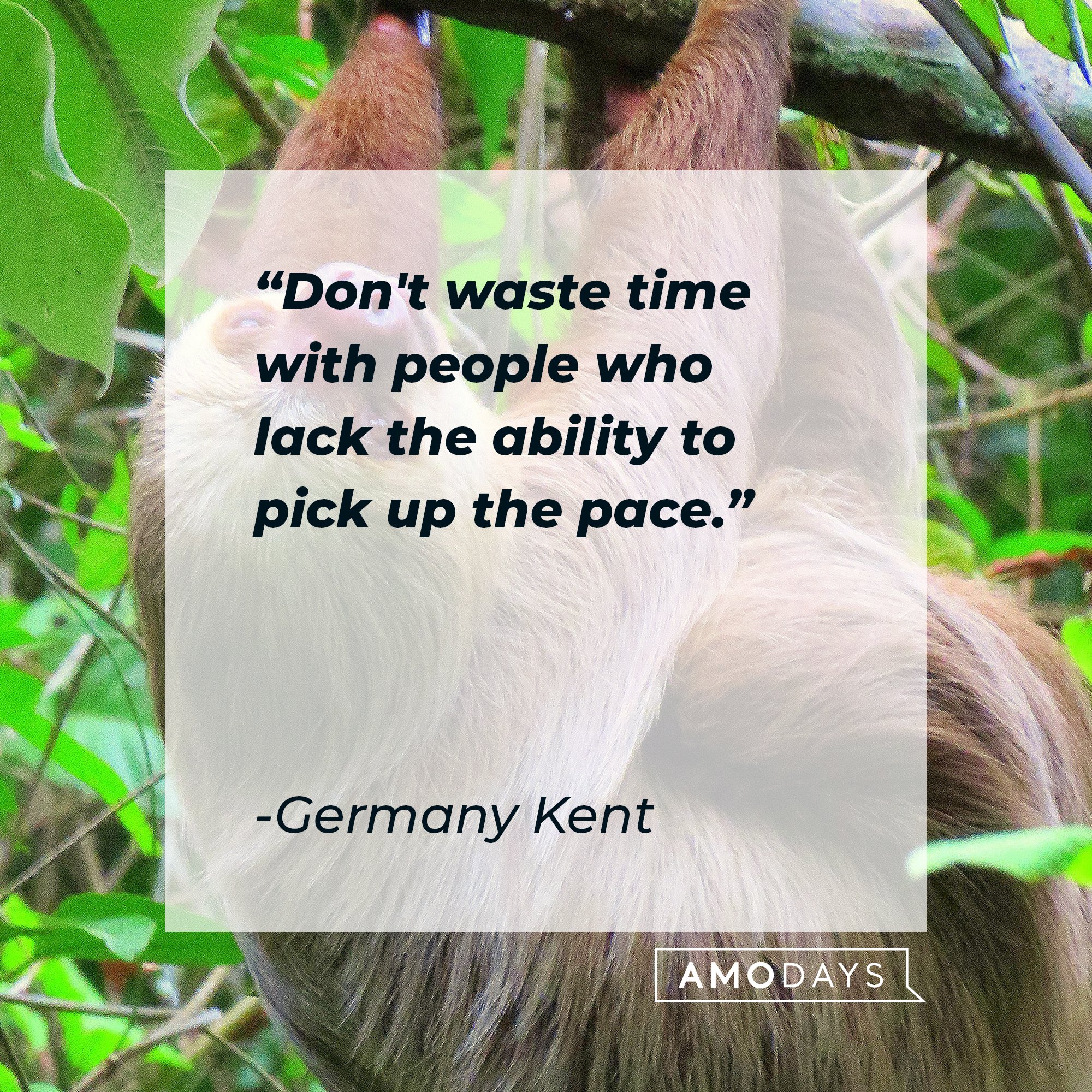 Germany Kent’s quote: "Don't waste time with people who lack the ability to pick up the pace." | Image: AmoDays